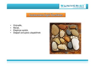 • Orijinallik,
• Merak,
• Eleştiriye açıklık,
• Değişik sonuçlara ulaşabilmek
 