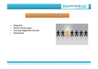 • Özgünlük
• Olumlu benlik algısı
• Sıra dışı bağlantılar kurmak
• Sorgulayan
 