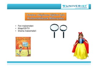 • Fen malzemeleri
• Kitap/CD/TV
• Drama malzemeleri
 
