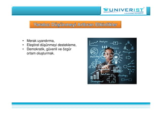 • Merak uyandırma,
• Eleştirel düşünmeyi destekleme,
• Demokratik, güvenli ve özgür
ortam oluşturmak.
 