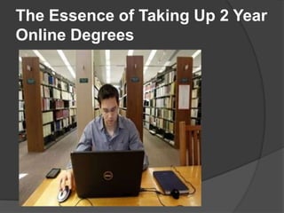 The Essence of Taking Up 2 Year
Online Degrees
 