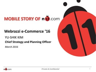 Private & ConfidentialPrivate & Confidential 1
Webrazzi e-Commerce ‘16
YU-SHIK KIM
Chief Strategy and Planning Officer
March 2016
 