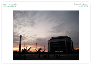 Lugar de estudio:   Curso Opcional:
ZONA AMERICA            LabPC 2009
 