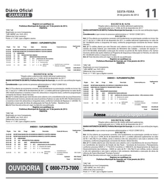 Diário Oficial
 GUARUJÁ
                                                                                         2                                                         sextA-feiRA
                                                                                                                                                   20 de janeiro de 2012
                                                                                                                                                                                        11
                                  Registre-se e publique-se.                                                                                  D e C R e t O N.º 9.719.
                  Prefeitura Municipal de Guarujá, em 19 de janeiro de 2012.                                                 “Dispõe sobre a abertura de crédito adicional suplementar,
                                          PRefeitA                                                                            autorizada pela Lei n.º 3.904, de 05 de dezembro de 2011.”
“ORÇ”/dll                                                                                              MARiA ANtONietA De BRitO, Prefeita Municipal de Guarujá, no uso de suas atribuições legais;
Registrado no Livro Competente,                                                                        e,
“UAE GBPRE”, em 19.01.2012                                                                             Considerando o que consta no processo administrativo n.º 18105/125987/2011;
Débora de Lima Lourenço -                                                                                                                            DeCRetA:
Pront. n.º 11.901, que o digitei e assino                                                              Art. 1.º Fica aberto ao orçamento corrente, com fundamento na autorização contida no inciso I do
                                                                                                       art. 7.º da Lei n.º 3.904, de 05 de dezembro de 2011, o crédito adicional suplementar no valor de
                                                                                                       R$ 150.000,00 (cento e cinquenta mil reais), conforme programação constante do Anexo I deste
                                                                                                       Decreto.                                                                                        2
                                                                                                       Art. 2.º O crédito aberto por este Decreto será coberto com a transferência de recursos prove-
                                                                                                       nientes da União Federal, por intermédio do Ministério das Cidades – contrato de repasse n.º
                                                                                                       0315193-90/2009, destinados à execução de ciclovia na ponte do Rio Santo Amaro e Av. Santos
                                                                                                       Dumont, dentro das ações relativas ao Programa de Segurança e Educação no Trânsito, no valor de
                                                                                                       R$ 150.000,00 (cento e cinquenta mil reais).
                                                                                                       Art. 3.º Este Decreto entra em vigor na data de sua publicação.
                                                                                                                                             Registre-se e publique-se.
                                                                                                                           Prefeitura Municipal de Guarujá, em 19 de janeiro de 2012.
                                                                                                                                                       PRefeitA
                                                                                                       “ORÇ”/dll
                                                                                                       Registrado no Livro Competente,
                                                                                                       “UAE GBPRE”, em 19.01.2012
                                                                                                       Débora de Lima Lourenço -
                                        D e C R e t O N.º 9.718.                                       Pront. n.º 11.901, que o digitei e assino
                       “Dispõe sobre a abertura de crédito adicional suplementar,
                        autorizada pela Lei n.º 3.904, de 05 de dezembro de 2011.”
MARiA ANtONietA De BRitO, Prefeita Municipal de Guarujá, no uso de suas atribuições legais;
e,
Considerando o que consta no processo administrativo n.º 1852/125987/2012;
                                               DeCRetA:
Art. 1.º Fica aberto ao orçamento corrente, com fundamento na autorização contida no inciso I do
art. 7.º da Lei n.º 3.904, de 05 de dezembro de 2011, o crédito adicional suplementar no valor de R$
399.750,00 (trezentos e noventa e nove mil, setecentos e cinquenta reais), conforme programação
constante do Anexo I deste Decreto.                                                                2
Art. 2.º O crédito aberto por este Decreto será coberto com a transferência de recursos financeiros
do Ministério do Turismo, através da Caixa Econômica Federal, no valor de R$ 399.750,00 (trezentos
e noventa e nove mil, setecentos e cinquenta reais), conforme Contrato de Repasse n.º 239.965-19,
destinados à execução de obras de adequação da Praia do Tombo – Bandeira Azul.
Art. 3.º Este Decreto entra em vigor na data de sua publicação.
                                       Registre-se e publique-se.
                     Prefeitura Municipal de Guarujá, em 19 de janeiro de 2012.
                                                 PRefeitA

                                                                                                                     Acesse www.guaruja.sp.gov.br
“ORÇ”/dll
Registrado no Livro Competente,
“UAE GBPRE”, em 19.01.2012
Débora de Lima Lourenço -                                                                                                                      D e C R e t O N.º 9.720
Pront. n.º 11.901, que o digitei e assino                                                                                   “Dispõe sobre a abertura de crédito adicional suplementar,
                                                                                                                             autorizada pela Lei n.º 3.904, de 05 de dezembro de 2011.”
                                                                                                       MARiA ANtONietA De BRitO, Prefeita Municipal de Guarujá, no uso de suas atribuições legais;
                                                                                                       e,
                                                                                                       Considerando o que consta no processo administrativo n.º 4523/125987/2012;
                                                                                                                                                    DeCRetA:
                                                                                                       Art. 1.º Fica aberto ao orçamento corrente, com fundamento na autorização contida no inciso I
                                                                                                       do art. 7.º da Lei n.º 3.904, de 05 de dezembro de 2011, o crédito adicional suplementar no valor
                                                                                                       de R$ 1.183.706,73 (um milhão, cento e oitenta e três mil, setecentos e seis reais e setenta e três
                                                                                                       centavos), conforme programação constante do Anexo I deste Decreto.
                                                                                                       Art. 2.º O crédito aberto por este Decreto será coberto com a transferência de recursos financei-
                                                                                                       ros transferidos do Governo do Estado de São Paulo – Secretaria de Economia e Planejamento,
                                                                                                       conforme processo DADE n.º 1716/2010, Convênio n.º 098/2010, do Departamento de Apoio ao
                                                                                                       Desenvolvimento das Estâncias – DADE no valor de R$ 1.183.706,73 (um milhão, cento e oitenta
                                                                                                       e três mil, setecentos e seis reais e setenta e três centavos), destinados a execução de obras de
                                                                                                       reforma do Teatro Municipal “Procópio Ferreira”.
                                                                                                       Art. 3.º Este Decreto entra em vigor na data de sua publicação.
                                                                                                                                            Registre-se e publique-se.
                                                                                                                          Prefeitura Municipal de Guarujá, em 19 de janeiro de 2012.
                                                                                                                                                      PRefeitA
                                                                                                       “ORÇ”/dll


   OuvidOria                                              0800-773-7000
                                                                                                       Registrado no Livro Competente,
                                                                                                       “UAE GBPRE”, em 19.01.2012
                                                                                                       Débora de Lima Lourenço -
                                                                                                       Pront. n.º 11.901, que o digitei e assino
 