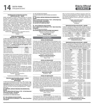 14                    sextA-feiRA
                      20 de janeiro de 2012
                                                                                                                                                                                      Diário Oficial
                                                                                                                                                                                       GUARUJÁ
                                                                         De: TAÍS CRISTINE DIAS MENDES                                        09h em primeira chamada e às 9h30 em segunda e última cha-
           PRORROGAÇÃO DO PROCessO seLetiVO                              Até: VILMA MARIA DOS SANTOS BORBA NASCIMENTO                         mada, em uma das dependências desta Unidade Escolar, situa-
                  eDitAL Nº 001/2011 – seDUC                             Leia-se:                                                             da à Avenida Tancredo Neves, s/n° - Santa Clara – Guarujá – SP,
MARIA ANTONIETA DE BRITO, Prefeita Municipal de Guarujá,                 03 – eM PROfA. MiRYAM teReZiNHA WiCHROWsKi MiLL-                     para tratar dos seguintes assuntos: apreciação e aprovação dos
faz saber que fica prorrogado por 12 (doze) meses, a contar de           BOURN                                                                balancetes de 2011.
04/03/2012, o prazo de validade do Processo Seletivo Edital nº           end.: Av. Adriano Dias dos santos, nº 623 – Jd. Boa esperança                         Guarujá, 19 de janeiro de 2012.
001/2011 – SEDUC, homologado em 05/03/2011, para preenchi-               Vicente de Carvalho - Guarujá/sP                                                        thaís Helena sá Coelho
mento de vagas temporárias e formação de cadastro reserva de             De: LUCiANA GeRtRUDes De BRitO                                                               RG 25.637.317-6
professor, para as funções de: PEB I – Substituto, PEB III – Língua      Até: MICHELE DO CARMO MACHADO                                                                   Presidente
Inglesa, PEB III – Língua Portuguesa, PEB III – História, PEB III –      ....
Geografia, PEB III – Matemática, PEB III – Ciências, PEB III – Edu-      06 – eM LUCiMARA De JesUs ViCeNte                                           ReNOVAÇÃO De BOLsA De estUDO – UNAeRP
cação Artística, PEB III – Educação Física, Prof. Educ. Especial – DI,   end.: Av. Manoel da Cruz Michael, nº 343 – Bairro santa Rosa         Conforme concessão de Bolsa de Estudo realizada através de
Prof. Educ. Especial – DA, Prof. Educ. Especial – DV, Prof. Educ.        Guarujá/sP                                                           convênio celebrado entre a Prefeitura de Guarujá e a Fundação
Profissional – Mecânica, Prof. Educ. Profissional – Química, Prof.       De: TAÍS CRISTINE DIAS MENDES                                        Fernando Lee-UNAERP, segue abaixo relação dos alunos bolsis-
Educ. Profissional – Contabilidade,                                      Até: ZiLMA MARiA DOs sANtOs BORBA NAsCiMeNtO                         tas com as devidas RENOVAÇÕES DEFERIDAS, devendo os mes-
     Prefeitura Municipal de Guarujá, 12 de janeiro de 2012.                           Ratificam-se as demais informações.                    mos solicitar, junto à Instituição de Ensino, a REMATRÍCULA.
                     Maria Antonieta de Brito                                             Guarujá, 19 de janeiro de 2012.                                       Nome                       Curso         Período
                               Prefeita                                                         Bahjat el Zoghbi                               01    Kátia Cristina Jeremias           Enfermagem        Noturno         Deferido
                                                                                   Presidente da Comissão do Processo Seletivo                 02    Celeste Aline Alexandre          Gestão Portuária   Noturno         Deferido
                   eDitAL De CONVOCAÇÃO                                                                                                        03    Alysson Rodrigo da Silva             Direito        Noturno         Deferido
                edital 001/2011 – sesAU/sAMU                                                   educação                                                           Guarujá, 18 de janeiro de 2012
A PREFEITURA MUNICIPAL DE GUARUJÁ - PMG, Estado de São                                                                                                        Profª Arinda Piacentini de O. Oliveira
Paulo, através da Secretaria Mun. de Administração - ADM, aten-                             eDitAL De CONVOCAÇÃO                                                     Presidente da Comissão
dendo o disposto no processo administrativo nº 15236/2010,               A Direção da Escola Municipal Sérgio Pereira Rodrigues serve-
PROCESSO SELETIVO SIMPLIFICADO DE ANÁLISE DE CURRÍCU-                    se do presente edital para convocar pais, professores, funcioná-            ReNOVAÇÃO De BOLsA De estUDO - UNAeRP
LOS, Edital 001/2011 – SESAU/SAMU torna pública a convocação             rios, membros da A.P.M., Conselho Fiscal e demais pessoas da         Conforme Concessão de Bolsa de Estudo, realizada através de
dos candidatos a Condutor de Veículos de Urgência, abaixo                comunidade para a Assembléia Geral a ser realizada aos vinte e       convênio celebrado entre a Prefeitura de Guarujá e a Fundação
relacionados, conf. Proc.31860/2011:                                     três dias do mês de janeiro de dois mil e doze às 9 horas e trinta   Fernando Lee-UNAERP, segue abaixo relação dos alunos bolsis-
         NOMes DOs CANDiDAtOs                          RG Nº             minutos em primeira chamada, e dez horas em segunda chama-           tas com as devidas RENOVAÇÕES DEFERIDAS, devendo os mes-
Edilson Furtado Santos                              194809781            da, nas dependências desta Unidade Escolar, situada à Avenida        mos solicitar, junto à Instituição de Ensino, a REMATRÍCULA.
Marcus Vinicius Farias                              44457139-5           Atlântica nº 1516, Balneário Cidade Atlântica, Guarujá, para tra-                            Nome                    Curso           Período
                                                                         tar da seguinte pauta: análise e aprovação dos balancetes refe-       01    Thamires Brito da Silva                Logística         Noturno    Deferido
Alexon Santana Santos                                33845830                                                                                  02    Priscila Sales da Silva               Fisioterapia       Noturno    Deferido
                                                                         rentes às contas PDDE, PDE, Programa Mais Educação, Convênio
Marcelo dos Santos Silva                            21745068-4                                                                                 03    Rosângela da Silva                     Logística         Noturno    Deferido
                                                                         Municipal e Recursos Próprios do ano de 2011.
                                                                                                                                               04    Camila Herculano de Oliveira        Administração        Noturno    Deferido
Os candidatos acima mencionados deverão comparecer no dia                                 Guarujá, 17 de janeiro de 2012.                      05    Gilton Mariano da Silva            Educação Física       Noturno    Deferido
23/01/2012 (2ª. feira), das 9 às 12 horas, junto ao Recursos Hu-                       Madalena Lourdes Amaral Martins                         06    Karine da Silva Trajano               Fisioterapia       Noturno    Deferido
manos da PMG - Paço Raphael Vitiello (térreo - sala 33), sito à Av.                       Diretora da Unidade de Ensino                        07    André Luiz da Silva                Educação Física       Noturno    Deferido
Santos Dumont, nº. 640, Santo Antônio, munidos de originais                                        Pront. 11.102                               08    Alexsander Silveira Luvazevitz     Gestão Portuária      Noturno    Deferido
e fotocópias dos seguintes documentos: R.G., C.P.F., certificado                                                                               09    Laura dos Santos Farias               Pedagogia          Noturno    Deferido
                                                                                                                                               10    Marcelo Brito da Silva             Gestão Portuária      Noturno    Deferido
ou declaração de conclusão do ensino fundamental, CNH letra                                eDitAL De CONVOCAÇÃO
                                                                                                                                               11    Jéssica Almeida Nascimento           Enfermagem          Noturno    Deferido
“D”, certificado militar ou reservista, comprovante de residência,       A Presidente da Associação de pais e mestres da Escola Muni-          12    Acilanita de Souza                  Administração        Noturno    Deferido
comprovante de PIS/PASEP, atestado de antecedentes criminais             cipal Constantino Michaello Conde serve-se do presente edital                                                      Relações
                                                                                                                                               13    Marina dos Santos Reis                                   Noturno    Deferido
(www.ssp.sp.gov.br/atestado), certidão de quitação eleitoral             para convocar os membros da A.P.M e do Conselho de Escola                                                       Internacionais
(www.tse.gov.br) e declaração de bens.                                   para assembléia geral a ser realizada em 25 de janeiro de 2012,       14    Matheus Pereira Nunes dos Santos     Publicidade         Noturno    Deferido
Os convocados terão os documentos analisados em comple-                  às 10h em primeira chamada e às 10h30 em segunda chama-               15    Marilda dos Santos                   Enfermagem          Noturno    Deferido
                                                                                                                                               16    Ana Silva Santos Sousa              Administração        Noturno    Deferido
mento a análise já procedida de seus currículos apresentados             da, em uma das dependências da referida unidade de ensino,
                                                                                                                                               17    Andressa Gonçalves Santana               Direito         Noturno    Deferido
anteriormente. Nesta oportunidade serão informados quanto a              situada à Rua Reinaldo Ribeiro de Almeida, s/nº, Vila Zilda, para     18    Elaine Cristina Silva Araújo       Gestão Portuária      Noturno    Deferido
prova prática (local e horário), previstas no Edital. Os candidatos      tratar da aprovação das contas, referentes às verbas recebidas        19    Eduardo Assis Moreira                 Fisioterapia       Noturno    Deferido
eventualmente não selecionados, terão as cópias de seus docu-            do Convênio/P.M.G e A.P.M/Recursos Próprios, no ano de 2011.          20    Alberico Bispo dos Santos de Souza
                                                                                                                                                                                            Relações
                                                                                                                                                                                                              Noturno    Deferido
mentos devolvidos posteriormente.                                                            Nubia xavier da silva                                                                       Internacionais
                  Guarujá, 19 de Janeiro de 2012.                                              Presidente – APM                                21    Fernando de Sa Costa                 Publicidade         Noturno    Deferido
                                                                                                                                               22    Natalia Martins Venancio Cruz       Administração        Noturno    Deferido
                              Flavio Poli                                                                                                      23    Marcos de Brito                          Direito         Noturno    Deferido
           Presidente da Comissão do Processo Seletivo                                     eDitAL De CONVOCAÇÃO                                24    Juliana dos Santos Silva              Fisioterapia       Noturno    Deferido
                                                                         A Direção do C.A.E.C Professora Márcia Regina dos Santos serve-       25    Paula de Melo Arantes Rodrigues    Educação Física       Noturno    Deferido
         PROCessO seLetiVO eDitAL 003/2011 – seDUC                       se do presente edital para convocar os pais, alunos, professores      26    Ariclene Maria da Silva                  Direito         Noturno    Deferido
                  eDitAL De CONVOCAÇÃO                                   e funcionários para Assembléia Geral a ser realizada aos vinte
                                                                                                                                                              Segue abaixo relação dos alunos que
                        RetifiCAÇÃO                                      e cinco dias do mês de janeiro do corrente ano, às oito horas e
                                                                                                                                                             concluíram o curso em Dezembro/2011.
A PREFEITURA MUNICIPAL DE GUARUJÁ – PMG, através da Se-                  trinta minutos em primeira chamada e às nove horas em segun-
                                                                                                                                               01 Ana Claudia Leopoldina Galvão             Educação Física    Noturno Concluinte
cretaria Municipal de Administração - ADM, torna público a Re-           da e última chamada, nas dependências deste C.A.E.C. sito à Av.       02 Rubens Paulo Ferreira Costa                Serviço Social    Noturno Concluinte
tifiCAÇÃO do Edital de Convocação para realização das Provas             Mário Daige, 1.440- Jardim Boa Esperança- Guarujá-SP, para tra-                                                        Relações
Objetivas do PROCESSO SELETIVO, publicada no DOM de Guaru-               tar da seguinte ordem do dia: aprovação do balancete anual de         03 Ariane Aparecida Nascimento Novaes                           Noturno Concluinte
                                                                                                                                                                                             Internacionais
já do dia 17/01/2012, nos termos do Edital 003/2011 – SEDUC.             prestação de contas das verbas do convênio e recursos próprios        04   Naama Queiroz Ferreira da Silva         Administração      Noturno   Concluinte
Onde se lê:                                                              2011 e metas para 2012.                                               05   Daniela Alves de Lima                    Serviço Social    Noturno   Concluinte
03 – eM PROfA. MiRYAM teReZiNHA WiCHROWsKi MiLL-                                         Guarujá, 17 de janeiro de 2012.                       06   Mauriceia Lines de Barros               Administração      Noturno   Concluinte
                                                                                                                                               07   Georgiane Cristina Romano Bertolassi         Direito       Noturno   Concluinte
BOURN                                                                                   Cláudia Nascimento de Oliveira                         08   Marcio Stringari                             Direito       Noturno   Concluinte
end.: Av. Adriano Dias dos santos, nº 623 – Jd. Boa esperança                             Diretora de Unidade de Ensino                        09   Luaiani Oliveira Silva                  Educação Física    Noturno   Concluinte
Vicente de Carvalho - Guarujá/sP                                                                  Pront. 12.143-6                              10   Maria Isabel Nascimento Lima               Pedagogia       Noturno   Concluinte
De: LUCIANA FERREIRA DE BRITO                                                                                                                  11   Mery Dirley dos Santos Lopes Alvares       Pedagogia       Noturno   Concluinte
Até: MICHELE DO CARMO MACHADO                                                                    CONVOCAÇÃO                                    12   Diane Ferreira da Silva                     Ed. Fisica     Noturno   Concluinte
........                                                                 A Associação de Pais e Mestres (A.P.M.) da E. M. Vereador Fran-       13   Nathalie Quirino da Silva Batista         Enfermagem       Manhã     Concluinte
06 – eM LUCiMARA De JesUs ViCeNte                                        cisco Figueiredo serve-se do presente edital para convocar pais,                         Guarujá, 16 de janeiro de 2012
end.: Av. Manoel da Cruz Michael, nº 343 – Bairro santa Rosa             professores e funcionários para Assembléia Geral a ser realizada                     Profª Arinda Piacentini de O. Oliveira
Guarujá/sP                                                               aos vinte e quatro dias do mês de janeiro de dois mil e doze, às                            Presidente da Comissão
 
