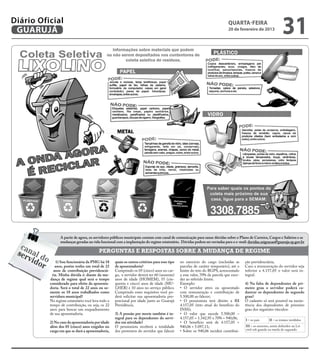 Diário Oficial
 GUARUJÁ
                                                                                                                               quarta-feira
                                                                                                                              20 de fevereiro de 2013
                                                                                                                                                                   31




                  A partir de agora, os servidores públicos municipais contam com canal de comunicação para sanar dúvidas sobre o Plano de Carreira, Cargos e Salários e as
                  mudanças geradas na vida funcional com a implantação do regime estatutário. Dúvidas podem ser enviadas para o e-mail: duvidas.migracao@guaruja.sp.gov.br
  can                                      PERGUNTAS E RESPOSTAS SOBRE A MUDANÇA DE REGIME
 ser al d
    vid o
       or      1) Sou funcionária da PMG há 18
               anos, porém tenho um total de 22
                                                     quais os outros critérios para esse tipo
                                                     de aposentadoria?
                                                                                                no exercício do cargo (excluídas as
                                                                                                parcelas de caráter temporário), até o
                                                                                                                                         ção previdenciária;
                                                                                                                                         Caso a remuneração do servidor seja
              anos de contribuição previdenciá-      Cumprindo os 05 (cinco) anos no car-       limite do teto do RGPS, acrescentado     inferior a 4.157,05 o valor será in-
             ria. Minha dúvida é: diante da mu-      go, o servidor deverá ter 60 (sessenta)    a esse valor, 70% da parcela que exce-   tegral.
            dança de regime qual será o tempo        anos de idade (HOMEM), 55 (cin-            der ao referido limite.
            considerado para efeito da aposenta-     quenta e cinco) anos de idade (MU-         Exemplo:                                 4) Na falta de dependentes de pri-
            doria. Será o total de 22 anos ou so-    LHER) e 10 anos no serviço público.        • O servidor ativo ou aposentado         meiro grau o servidor poderá ca-
            mente os 18 anos trabalhados como        Cumprindo esses requisitos você po-        com remuneração e contribuição de        dastrar os dependentes de segundo
            servidora municipal?                     derá solicitar sua aposentadoria pro-      5.500,00 ao falecer;                     grau?
            No regime estatutário você leva todo o   porcional por idade junto ao Guarujá       • O pensionista terá direito a R$        O cadastro só será possível na inexis-
            tempo de contribuição, ou seja, os 22    Previdência.                               4.157,05 (teto atual do benefício do     tência dos dependentes de primeiro
            anos para buscar um enquadramento                                                   INSS);                                   grau dos seguintes vínculos:
            de sua aposentadoria.                    3) A pensão por morte também é in-         • O valor que excede 5.500,00 –
                                                     tegral para os dependentes do servi-       4.157,05 = 1.342,95 x 70% = 940,06;      I – os pais      II – os irmãos inválidos
            2) No caso da aposentadoria por idade    dor em atividade?                          • O benefício será de 4.157,05 +
            além dos 05 (cinco) anos exigidos no     O pensionista receberá a totalidade        940,06 = 5.097,11;                       III – os menores, assim definidos na Lei
            cargo em que se dará a aposentadoria,    dos proventos do servidor que falecer      • Sobre os 940,06 incidirá contribui-    civil sob guarda ou tutela do segurado
 
