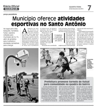 Diário Oficial
 GUARUJÁ
                                                                                                                       quarta-feira
                                                                                                                       20 de fevereiro de 2013
                                                                                                                                                                            7
praça possidônio


           Município oferece atividades
           esportivas no Santo Antônio
                         A
Há vagas para vôlei,                Prefeitura por meio      no próprio local, de segunda a ra das atividades, Deyse Polesel,          é que ele não tenha notas baixas”,
                                    da Secretaria de         sexta-feira, das 8 às 18 horas. o quadro de professores de 2013           explicou.
basquete, handebol,                 Educação e em par-       Não há limite de vagas.         está maior do que no ano anterior,            Desde agosto do ano passado,
futsal, capoeira                    ceria com a Pastoral        Pessoas de 6 a 15                           para atender ainda         quando as atividades começa-
                         da Criança, abriu vagas para        anos, de ambos os                              mais pessoas da            ram na praça, foram atendidos
voltadas para            aulas de vôlei, basquete, han-      sexos, podem partici-     O objetivo           comunidade. “Em            mais de 600 alunos. Em 2013,
munícipes de 6 a 15,     debol, futsal, capoeira, além de    par das aulas. Foram       é atender           breve, daremos re-         são esperados mais de 2 mil. As
                         atividades físicas, recreativas e   contratados profes-                            forço escolar para         aulas acontecerão na quadra po-
além de ginástica        educativas para as crianças e gi-   sores para todas as
                                                                                      2 mil pessoas         n o s s o s a l u n o s.   liesportiva da Praça Possidônio,
para mulheres e          nástica para as mulheres na Pra-    modalidades. No ano        em 2013             Temos passeios a           de segunda a sexta-feira, das 8
                         ça Possidônio, no bairro Santo      passado, eles eram                             cada dois meses.           às 22 horas. As turmas serão
atividades recreativas   Antônio. As inscrições podem        voluntários.                                   Uma das nossas             formadas conforme o número
para crianças            ser feitas com os professores          De acordo com a coordenado- exigências para o aluno participar         de inscritos.




                                                                                                                                                         Fotos Reprodução
                                                                                                                                                                            As inscrições
                                                                                                                                                                            podem
                                                                                                                                                                            ser feitas
                                                                                                                                                                            na quadra
                                                                                                                                                                            poliesportiva
                                                                                                                                                                            da Praça
                                                                                                                                                                            Possidônio,
                                                                                                                                                                            de segunda a
                                                                                                                                                                            sexta-feira




                                                                    Prefeitura promove torneio de futsal
                                                                    para comunidade na quadra do bairro
                                                                   Os times amadores de futsal     pontos corridos na fase de gru-     neio que está na sua segunda
                                                               dos bairros Santo Antônio e San-    pos e em forma de mata-mata         edição. “O primeiro foi um
                                                               ta Rosa terão a chance de medir     até o fim do torneio. O início      sucesso, porque não teve briga,
                                                               forças em quadra. A Prefeitura de   a partir de março, assim que        cigarro, nem bebida. A praça se
                                                               Guarujá, por meio da Secretaria     todos os times se inscreverem e     tornou um ambiente familiar. O
                                                               de Educação, está organizando       os grupos forem definidos.          próximo será ainda melhor”,
                                                               um torneio de futsal na quadra         As inscrições das equipes        afirmou Deyse. Interessados
                                                               poliesportiva da Praça Possidô-     podem ser feitas na Praça Pos-      em mais informações podem
                                                               nio, no bairro Santo Antônio.       sidônio, entre 8 e 18 horas, com    ligar para o número 8826-5929
                                                                   O campeonato terá 16 times      a professora Deyse Polesel,         e falar com Robson, um dos
                                                               e será realizado em formato de      uma das idealizadoras do tor-       organizadores.
 