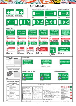 E-ABC-pag36-44_Layout 1 08/07/11 12.15 Pagina 37




                                                                                        ANTINCENDIO
                                                                                                                               Formato A = mm 200x 100
           AL PUNTO DI RACCOLTA                AL PUNTO DI RACCOLTA




         456 mm 600 x 400                    457 mm 600 x 400
         456/02 rifr. lamiera scatolato      457/02 rifr. lamiera scatolato
         456/03 rifr. alluminio scatolato    457/03 rifr. alluminio scatolato
                                                                                                                               C404                                                 C404 A




         C405                               C405 A        C407                   C407 A




                                                                                           IN CASO
                                                                                       DI EMERGENZA                                USCITA DI
                                                                                                                                  SICUREZZA
                                                                                5744                                           9314
                                                                                mm 180 x 120                                   mm 333 x 125



                                                                        mm 250 x 100



                                                                                                                                   EMERGENCY EXIT
                                                                                                           4483                   4482
                                                                                                           4483 B mm 400x200




                                                                                                                                                                                                                   Uscita d’emergenza

                                                                                                                                                    Norme Prevenzione Incendio                                       Emergency exit
                                                                                                                                                                                                                    Sortie de secours
                                                                                                                                                                                                                      Notausgang
                                                                                                                                      NELLE CAMERE D’ALBERGO È VIETATO USARE:
                                                                                                                                      Ferri da stiro - scaldavivande - stufe e fornelli elettrici / a gas.
                                                                                                                                      ISTRUZIONI DA SEGUIRE IN CASO D’INCENDIO:
                                                                                                                                      1) Non usare ascensori.
                                                                                                                                      2) Abbandonare la stanza chiudendo la porta non a chiave.
                                                                                                                                      3) Segnalare il pericolo d’incendio con i mezzi a disposizione.
                                                                                                                                      4) Non creare panico - Mantenere la calma.                                Verso l’uscita d’emergenza
                                                                                                                                                                                                                 Towards emergency exit
                                                                                                                                                                                                                 Vers le sortie de secours
                                                                                                                                                   Normes préventions incendies                                      Zum Notausgang

                                                                                                                                      DANS LES CHAMBRES IL EST INTERDIT D’EMPLOYER:
                                                                                                                                      Fers à repasser - chauffeplats - poêles et fourneaux électriques / gaz.
                                                                                                                                      INSTRUCTIONS À SUIVRE:
                                                                                                                                      1) Ne pas utiliser ascenseurs.
                                                                                                                                      2) Quitter la chambre en fermant la porte, mais pas à clef.
                                                                                                                                      3) Signaler le danger d’incendie par les moyens mis à disposition.
                                                                                                                                                                                                                   Allarme antincendio
                                                                                                                                      4) Pas de panique - Garder son calme.                                            Fire alarms
                                                                                                                                                                                                                    Alarme d’incendie
                                                                                                                                                                                                                       Feueralarm
                                                                                                                                                   Instructions for fire prevention
                                                                                                                                      IN THE ROOMS IT IS FORBIDDEN TO USE:
                                                                                                                                      Irons - chafingdishes - kitchen stoves - gas or electric stoves.
                                                                                                                                      INSTRUCTIONS TO FOLLOW:
                                                                                                                                      1) Do not use lifts.
                                                                                                                                      2) Leave the room - close the door but do not lock it.
                                                                                                                                      3) Point out the danger of fire by means at disposition.                           Idrante
                                                                                                                                                                                                                        Fire hose
                                                                                                                                      4) No panic - Keep quiet.                                                     Bouche d’incendie
                                                                                                                                                                                                                         Hydrant

                                                                                                                                      Sicherheitsnorm um Feuergefahr zuverhueten
                                                                                                                                      IM HOTELZIMMER IST VERBOTEN ZU BENUTZEN:
                                                                                                                                      Buegeleisen, Speisewaermer, Elektro. u. Gasherd.
                                                                                                                                      ANLEITUNG IM NOTFALL - FEUER
                                                                                                                                      1) Fahrstuhl verboten.
                                                                                                                                      2) Zimmer verlassen ohne abschliessen.                                             Estintore
                                                                                                                                      3) Feueralarm benutzen.                                                        Fire extinguisher
                                                                                                                                                                                                                         Extincteur
                                                                                                                                      4) Keine Panik - die Ruhe bewahren.                                           Feuerloeschgeraet




                                                                                                      37
 