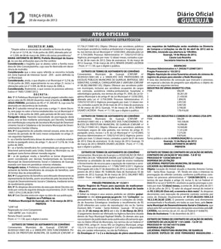 12                   terça-feira
                     20 de março de 2012
                                                                                                                                                                         Diário Oficial
                                                                                                                                                                          GUARUJÁ

                                                                                    Atos oficiais
                                                                        unidade de assuntos estratégicos
                     D E C R E T O Nº 9.805.                         57.736.217/0001-81); Objeto: Oferecer aos servidores públicos          aos requisitos de habilitação serão recebidos na Diretoria
    “Dispõe sobre a concessão de subsídio na forma do artigo         municipais assistência médica-ambulatorial e hospitalar gratui-        de Compras e Licitações no dia 02 de abril de 2012 até às
   2º da Lei nº 3.218, de 14 de junho de 2005, alterada pela Lei     ta, nos termos da Lei Municipal nº 3.030/2003, alterada pela Lei       09h:30m, iniciando sua abertura às 10h:00m.
   nº 3.309, de 08 de março de 2006 e dá outras providências.”       nº 3.754/2009; Processo Administrativo nº: 7292/52147/2012;                          Guarujá, 19 de Março de 2012.
MARIA ANTONIETA DE BRITO, Prefeita Municipal de Guaru-               Vigência: prorrogado por mais 12 (doze) meses, contados a par-                            Cássio Luiz Rosinha
já, no uso das atribuições que a lei lhe confere;                    tir de 28 de maio de 2012; Data de assinatura: 16 de março de                         Secretário Interino de Saúde
Considerando a tragédia que se abateu sobre a família mora-          2012; Guarujá, 19 de março de 2012; RENATA DISARÓ LACERDA
dora do Sítio Conceiçãozinha, cuja casa foi destruída em decor-      - Pront. nº 11.130, que o digitei e publico.                                                    DESPACHO
rência de incêndio;                                                                                                                         Processo Administrativo n.º: 29326/7125987/2011
Considerando que a área supra referida se encontra incluída               EXTRATO DE TERMO DE ADITAMENTO DE CONVÊNIO                        Pregão Presencial n.º 03/2012
em Zona Especial de Interesse Social - ZEIS - assim definida na      Convenentes: Município de Guarujá (CNPJ/MF nº                          Objeto: Aquisição de urnas funerárias através do sistema de
Lei Municipal;                                                       44.959.021/0001-04) e o SINDICATO DOS PROFESSORES DE                   registro de preços para atender a Rede Municipal.
Considerando, ainda, o que dispõe a Lei Municipal nº 3.218, de       ESCOLAS PÚBLICAS MUNICIPAIS DE GUARUJÁ, BERTIOGA, SÃO                  A vista dos elementos de convicção que instruem o processo,
14 de junho de 2005, especialmente no seu artigo 2º, inciso I e      SEBASTIÃO, ILHABELA, CARAGUATATUBA E UBATUBA (CNPJ/MF                  em especial a decisão do pregoeiro que adjudicou o objeto do
alterações pela Lei nº 3.309, de 08 de março de 2006; e,             nº 08.382.588/0001-05); Objeto: Oferecer aos servidores públi-         certame nos seguintes termos:
Considerando, finalmente, o que consta no processo adminis-          cos municipais, inclusive aos servidores ocupantes de cargos           INDUSTRIA DE URNAS BIGNOTTO LTDA:
trativo nº 7685/125987/2012;                                         em comissão, assistência médica-ambulatorial, hospitalar e             ITEM			                     VALOR
                            DECRETA:                                 odontológica gratuita, nos termos do artigo 91, XXIII, da Lei Or-      1			                        30.261,00
Art. 1º A Prefeitura Municipal de Guarujá pagará subsídio men-       gânica Municipal e do artigo 8º da Lei Municipal nº 3.030/2003,        2			                        21.430,00
sal no valor de R$ 200,00 (duzentos reais) à família de MARLI DE     alterada pela Lei nº 3.754/2009; Processo Administrativo nº:           3			                        1.894,95
JESUS PEREIRA, portadora do RG nº 41.340.401-8, cuja casa foi        7292/52147/2012; Vigência: prorrogado por mais 12 (doze) me-           4			                        2.957,00
destruída em decorrência de incêndio.                                ses, contados a partir de 29 de maio de 2012; Data de assinatura:      5			                        3.467,00
Art. 2º O subsídio mensal de que trata o artigo 1º, deste Decre-     16 de março de 2012; Guarujá, 19 de março de 2012; RENATA              6			                        3.740,00
to, será pago no valor e forma estabelecidos na Lei Municipal nº     DISARÓ LACERDA - Pront. nº 11.130, que o digitei e publico.            7			                        178.416,00
3.218, de 14 de junho de 2005, pelo período de 06 (seis) meses.
Parágrafo único. Havendo necessidade de prorrogação deste                EXTRATO DE TERMO DE ADITAMENTO DE CONVÊNIO                         VALE VERDE INDUSTRIA E COMERCIO DE URNAS LTDA EPP:
prazo, esta se fará mediante autorização, por Decreto, fundado       Convenentes: Município de Guarujá (CNPJ/MF nº                          ITEM			                    VALOR
em manifestação conjunta da Secretaria Municipal de Desenvol-        44.959.021/0001-04) e o SINDICATO DOS FUNCIONÁRIOS PÚ-                 8			                       103.338,00
vimento Social e Cidadania e da Secretaria Municipal de Desen-       BLICOS DA PREFEITURA MUNICIPAL DE GUARUJÁ (CNPJ/MF nº                  9			                       16.996,80
volvimento e Gestão Urbana.                                          57.736.217/0001-81); Objeto: Oferecer aos servidores públicos          10			                      10.504,80
Art. 3º O pagamento do subsídio mensal cessará, antes do ven-        municipais seguro de vida gratuito, nos termos do artigo 4º,           11			                      11.412,00
cimento do período de 06 (seis) meses estipulado no artigo 2º,       parágrafo único, incisos I a IV, da Lei Municipal nº 3.210/2005;       12			                      7.275,00
nas seguintes hipóteses:                                             Processo Administrativo nº: 7292/52147/2012; Vigência: prorro-         13			                      8.874,60
I – se a família beneficiária deixar de atender a condição estabe-   gado por mais 12 (doze) meses, contados a partir de 01 de maio         Torno público o ato de HOMOLOGAÇÃO do certame.
lecida no parágrafo único, do artigo 1º, da Lei nº 3.218, de 14 de   de 2012; Data de assinatura: 16 de março de 2012; Guarujá, 19                         Guarujá, 12 de Março de 2012
junho de 2005;                                                       de março de 2012; RENATA DISARÓ LACERDA - Pront. nº 11.130,                            MARIA ANTONIETA DE BRITO
II – se a família beneficiária for contemplada por programa ha-      que o digitei e publico.                                                                        PREFEITA
bitacional patrocinado pela União, Estado ou Município ou, de
qualquer outra forma obtiver moradia regular;                            EXTRATO DE TERMO DE ADITAMENTO DE CONVÊNIO                         EXTRATO DE TERMO DE CONTRATO DE LOCAÇÃO DE IMÓVEL
III – se de qualquer modo, o benefício se tornar dispensável,        Convenentes: Município de Guarujá e a ASSOCIAÇÃO DE PAIS E             CONTRATO DE LOCAÇÃO N° 002/2008 – T.A Nº 02
assim considerado por decisão fundamentada da Secretaria             MESTRES DA E.M. “VEREADOR ANDRÉ LUIZ GONZALEZ”; Objeto:                PROCESSO Nº 12438/589/2010
Municipal de Desenvolvimento Social e Cidadania de Guarujá,          Fomentar as atividades da rede municipal de ensino mediante            DISPENSA DE LICITAÇÃO
exarada com base em periódicas vistorias relatadas.                  o fornecimento de recurso para a aquisição de materiais e servi-       LOCATÁRIA: PREFEITURA MUNICIPAL DE GUARUJA
Parágrafo único. A Prefeitura notificará pessoalmente o repre-       ços; Processo administrativo n.º: 17586/104913/2011; Vigência:         LOCADOR: ALI MOHAMAD KHALIL
sentante da família beneficiária da cessação do benefício, com       Prorrogado até o dia 31 de dezembro de 2012, a contar de 01 de         Objeto: Locação do Imóvel situado á Avenida Antonio Correa,
30 (trinta) dias de antecedência.                                    janeiro de 2012; Valor: R$ 16.800,00; Data de Assinatura: 02 de        420 – Santa Rosa- Guaruja – SP. Tendo em vista o interesse na
Art. 4º O pagamento do benefício será efetuado diretamente ao        janeiro de 2012; Guarujá, 06 de março de 2012; DALANEY INÊS            prorrogação do referido contrato, conforme justificativas cons-
representante da família, assim reconhecido pela Secretaria Mu-      GAMA - Pront. n.º 6083, que o digitei e publico.                       tantes no processo administrativo n° 12438/589/2010, e nos
nicipal de Desenvolvimento Social e Cidadania, mediante termo                                                                               termos do que dispõe o artigo 24, inciso X, da Lei Federal nº
de recebimento próprio.                                                              PREGÃO PRESENCIAL Nº 15/2011                           8666/93 e na Lei nº 8245/91, resolvem as partes prorrogar o con-
Art. 5º As despesas decorrentes da execução deste Decreto cor-       Objeto: Registro de Preços para aquisição de medicamen-                trato por mais 12 (doze) meses, a contar de 28 de julho de 2011
rerão por conta da seguinte dotação orçamentária: 25.01.16.482       tos diversos para suprimento da Rede Municipal de Saúde                à 28 de julho de 2012. “O valor do aluguel mensal do imóvel é
.1005.1.074.3.3.90.36.00 (1979)                                      – Bloco 01.                                                            de R$ 2.092,00 (Dois mil, e noventa e dois reais)”. As despesas
Art. 6º Este Decreto entra em vigor na data de sua publicação.       O Edital na íntegra e seus anexos poderão ser obtidos gratui-          decorrentes com execução do presente contrato correrão por
                    Registre-se e Publique-se.                       tamente no site www.guaruja.sp.gov.br, link “Licitações”, ou           conta da Dotação Orçamentária nº 07.01.08.0244.1004.2.0
 Prefeitura Municipal de Guarujá, em 15 de março de 2012.            pessoalmente, na Diretoria de Compras e Licitações da Unida-           18.3.3.90.36.00 (239). O presente contrato será diretamente
                                                                     de de Assuntos Estratégicos (mediante o recolhimento de R$             acompanhado e fiscalizado, em todas as suas fases, pela Secre-
                              PREFEITA
                                                                     25,00 referentes aos custos de reprodução) sito na Av. Santos          taria Municipal de Desenvolvimento Social e Cidadania, que
“LEIN”/rdl                                                           Dumont, 800, 1º andar – Santo Antônio - Guarujá – SP, no perí-         zelará pelo fiel cumprimento das obrigações assumidas pela LO-
Registrado no Livro Competente                                       odo de 21 de março de 2012 até o dia 30 de Março de 2012.              CATÁRIA, nos termos do art. 67, da Lei Federal nº 8.666/93.
“UAE GBPRE”, em 15.03.2012                                           O pagamento deverá ser efetivado na Agência Bancária situada           Data de Assinatura: 15 de dezembro de 2011.
Renata Disaró Lacerda                                                dentro do Paço Municipal Raphael Vitiello. Os demais atos que
Pront. n.º 11.130, que o digitei e assino                            necessitarem de publicidade serão publicados oficialmente ape-         EXTRATO DE TERMO DE CONTRATO DE LOCAÇÃO DE IMÓVEL
                                                                     nas no Diário Oficial do Município, nos termos da Lei Federal nº       CONTRATO DE LOCAÇÃO N° 1101/2000 – T.A Nº 03
    EXTRATO DE TERMO DE ADITAMENTO DE CONVÊNIO                       8.666/1993, artigo 6º, inciso XIII; Lei Orgânica Municipal, artigo     PROCESSO Nº 16138/145773/2006
Convenentes: Município de Guarujá (CNPJ/MF nº                        132, § 3º, inciso II e Lei Municipal nº 2.812/2001, e disponibiliza-   DISPENSA DE LICITAÇÃO
44.959.021/0001-04) e o SINDICATO DOS FUNCIONÁRIOS PÚ-               dos, em caráter informativo, no site da Prefeitura.                    LOCATÁRIA: PREFEITURA MUNICIPAL DE GUARUJA
BLICOS DA PREFEITURA MUNICIPAL DE GUARUJÁ (CNPJ/MF nº                Os Envelopes nº 1 e 2 e a declaração de pleno atendimento              LOCADOR: ESPÓLIO DE JOSÉ FERNANDEZ MAGDALENA –
 