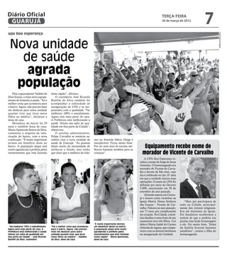 Diário Oficial
 GUARUJÁ
                                                                                                                                terça-feira
                                                                                                                                20 de março de 2012
                                                                                                                                                                     7
upa boa esperança




                                                                                                                                                                                                    Fotos Marcos Miguel
 Nova unidade
   de saúde
    agrada
  população
    Para a guarujaense Valdete da     nesta região”, afirmou.
Silva Souza, o mais novo equipa-          O cozinheiro José Ricardo
mento de fomento à saúde, “foi a      Bonfim da Silva também foi
melhor coisa que aconteceu para       acompanhar a solenidade de
o bairro. Agora, não preciso mais     inauguração da UPA e se sur-
me deslocar para outra unidade        preendeu com a qualidade “Vai
quando tiver que levar meus           melhorar 100% o atendimento.
filhos ao médico”, declarou a         Agora está mais perto de casa.
dona de casa.                         A Prefeitura está melhorando a
    Moradora do bairro há 29          saúde. Vemos um salto de qua-
anos e também dona de casa,           lidade em boa parte da Cidade”,
Maria Aparecida Santos da Silva,      obeservou.
comentou a respeito da valo-              O auxiliar administrativo,
rização do bairro, com a nova         Felipe Carvalho se mostrou sa-
construção. “É muito importante       tisfeito com a nova unidade de      sito na Avenida Mário Daige é
termos um benefício deste no          saúde de Guarujá. “As pessoas       inexplicável. Ficou muito bom.
bairro. A população daqui está
muito agradecida à prefeita pelos
                                      falam muito da necessidade de
                                      melhorar a Saúde, mas tenho
                                                                          Por ser uma área de escolas me-
                                                                          lhorou bastante também para as
                                                                                                                Equipamento recebe nome de
investimentos que está fazendo        que dizer que a melhora do trân-    crianças”.                           morador de Vicente de Carvalho
                                                                                                                 A UPA Boa Esperança re-




                                                                                                                                                                                  Arquivo pessoal
                                                                                                             cebeu o nome de Jorge de Jesus
                                                                                                             Almeida. O homenageado era
                                                                                                             morador de Vicente de Carva-
                                                                                                             lho e devoto de São José, cujo
                                                                                                             dia é celebrado no dia 19, data
                                                                                                             em que a unidade iniciou suas
                                                                                                             operações. O nome da UPA foi
                                                                                                             definido por meio do Decreto
                                                                                                             3.890, sancionado em 20 de
                                                                                                             setembro do ano passado.
                                                                                                                 Almeida nasceu em Guaru-
                                                                                                             já e atuava como vicentino na
                                                                                                             Igreja Matriz Nossa Senhora            “Meu pai participava de
                                                                                                             das Graças – Vicente de Car-       tudo na Cidade, principal-
                                                                                                             valho. Faleceu no ano passado,     mente dos eventos religiosos.
                                                                                                             aos 77 anos, por complicações      Era até dizimista da Igreja.
                                                                                                             no coração. Na Cidade, consti-     Foi fantástico recebermos a
                                                                                                             tuiu família e como fruto de seu   notícia de que a prefeita iria
                                                                                                             casamento teve três filhos. Um     prestar esta linda homenagem
                                                                          “É muito importante termos         deles é Maria Isabel do Carmo      a ele. Foi muito bom. Todos
“Vai melhorar 100% o atendimento.     “Foi a melhor coisa que aconteceu   um benefício deste no bairro.
Agora está mais perto de casa. A      para o bairro. Agora, não preciso   A população daqui está muito
                                                                                                             Almeida de Aguiar, que compa-      da família ficaram bastante
Prefeitura está melhorando a saúde.   mais me deslocar para outra         agradecida à prefeita pelos        receu com os demais familiares     satisfeitos”, contou a filha do
Vemos um salto de qualidade em        unidade quando tiver que levar      investimentos que está fazendo     na inauguração da Unidade.         homenageado.
boa parte da Cidade” - José Ricardo   meus filhos ao médico” - Valdete    nesta região” - Maria Aparecida,
Bonfim da Silva, cozinheiro           da Silva, dona de casa              dona de casa
 
