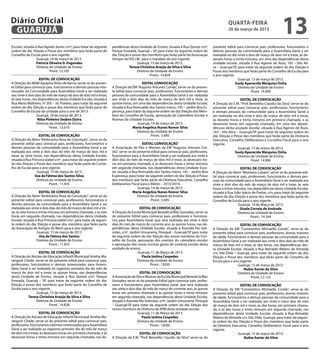 Diário Oficial
 GUARUJÁ
                                                                                                                                                     quarta-feira
                                                                                                                                                     20 de março de 2013
                                                                                                                                                                                           13
Escolar, situada á Rua Agnelo Xavier s/nº, para tratar da seguinte    pendências desta Unidade de Ensino, situada à Rua Quinze s/nº,       presente edital para convocar pais, professores, funcionários e
ordem do dia: Eleição e Posse dos membros que farão parte do          Parque Enseada, Guarujá – SP, para tratar da seguinte ordem do       demais pessoas da comunidade para a Assembleia Geral a ser
Conselho de Escola para o ano vigente.                                dia: Eleição e posse dos membros que farão parte da Associação       realizada no dia vinte e dois de março de dois mil e treze, às de-
                  Guarujá, 19 de março de 2013.                       Amigos do N.E.I.M. para o mandato do ano vigente.                    zesseis horas e trinta minutos, em uma das dependências desta
                  Patrícia Oliveira G .Fagundes                                         Guarujá, 15 de março de 2013.                      unidade escolar, situada à Rua Agenor de Assis, 165 – Vila Ali-
                  Diretora da Unidade de Ensino                                   Teresa Christina Araújo da Silva e Silva                 ce – Guarujá/SP, para tratar da seguinte ordem do dia: Eleição e
                           Pront. 13.105                                                Diretora de Unidade de Ensino                      Posse dos membros que farão parte do Conselho de Escola para
                                                                                                 Pront.: 14.828                            o ano vigente.
                    EDITAL DE CONVOCAÇÃO                                                                                                                     Guarujá, 13 de março de 2013.
A Direção do NEIM Agripina Alves de Barros serve-se do presen-                             EDITAL CONVOCAÇÃO                                              Suely Aparecida Merguiso Onha
te Edital para convocar pais, funcionários e demais pessoas inte-     A Direção da EM “Augusto Antunes Corrêa”, serve-se do presen-                          Diretora de Unidade de Ensino
ressadas da Comunidade para Assembleia Geral a ser realizada          te edital para convocar pais, professores, funcionários e demais                                Pront. 14.900
aos vinte e dois dias do mês de março do ano de dois mil e treze,     pessoas da comunidade para a Assembleia Geral a ser realizada
às sete horas, nas dependências desta Unidade Escolar, situada à      aos vinte e dois dias do mês de março de dois mil e treze, às                           EDITAL DE CONVOCAÇÃO
Rua Mario Malheiro, nº 205 – Jd. Praiano, para tratar da seguinte     quinze horas, em uma das dependências desta Unidade Escolar,         A Direção da E.M. “Prof. Benedito Claudio da Silva” serve-se do
ordem do dia: Eleição e posse dos membros que farão parte do          situada à Rua Romualdo dos Santos Inácio, 145 – Jardim Boa Es-       presente edital para convocar pais, professores, funcionários
Conselho de Escola da unidade para o ano de 2013.                     perança, para tratar da seguinte ordem do dia: Eleição dos Mem-      e demais pessoas da comunidade para a Assembleia Geral a
                  Guarujá, 18 de março de 2013.                       bros do Conselho de Escola, aprovação do Calendário Escolar e        ser realizada no dia vinte e dois de março de dois mil e treze,
                  Nilsa Pinheiro Seabra Dutra                         Normas da Unidade Escolar.                                           às dezoito horas e trinta minutos em primeira chamada, e às
                  Diretora da Unidade de Ensino                                        Guarujá, 14 de março de 2013                        dezenove horas em segunda chamada, em uma das depen-
                           Pront.: 13.010                                           Maria Angelica Nunes Romor Silva                       dências desta unidade escolar, situada à Rua Agenor de Assis,
                                                                                       Diretora da Unidade de Ensino                       165 – Vila Alice – Guarujá/SP, para tratar da seguinte ordem do
                   EDITAL DE CONVOCAÇÃO                                                         Pront.: 5.695                              dia: Eleição e Posse dos membros que farão parte da Diretoria
A Direção do Neim “Ambrozina Rosa da Conceição”, serve-se do                                                                               Executiva, Conselho Deliberativo e Conselho Fiscal para o ano
presente edital para convocar pais, professores, funcionários e                            EDITAL CONVOCAÇÃO                               vigente.
demais pessoas da comunidade para a Assembleia Geral a ser            A Associação de Pais e Mestres da EM “Augusto Antunes Cor-                             Guarujá, 13 de março de 2013.
realizada aos vinte e dois dias do mês de março de dois mil e         rêa”, serve-se do presente edital para convocar pais, professores,                   Suely Aparecida Merguiso Onha
treze, às nove horas, nas dependências desta Unidade Escolar,         funcionários para a Assembleia Geral a ser realizada aos vinte e                       Diretora de Unidade de Ensino
situada à Rua Princesa Izabel s/nº , para tratar da seguinte ordem    dois dias do mês de março de dois mil e treze, às dezesseis ho-                                 Pront. 14.900
do dia: Eleição e Posse dos membros que farão parte do Conse-         ras em primeira chamada, e às dezesseis horas e trinta minutos
lho de Escola para o ano vigente.                                     em segunda chamada, nas dependências desta Unidade Esco-                                EDITAL DE CONVOCAÇÃO
                  Guarujá, 15 de março de 2013                        lar, situada à Rua Romualdo dos Santos Inácio, 145 – Jardim Boa      A Direção do Neim “Monteiro Lobato”, serve-se do presente edi-
                Ilza de Fátima dos Santos Silva                       Esperança, para tratar da seguinte ordem do dia: Eleição e Posse     tal para convocar pais, professores, funcionários e demais pes-
                  Diretora da Unidade de Ensino                       dos membros que farão parte da Diretoria Executiva, Conselho         soas da comunidade para a Assembleia Geral a ser realizada aos
                           Pront.: 11.455                             Deliberativo Fiscal para o Biênio – 2013/2014.                       vinte e dois dias do mês de março de dois mil e treze, às sete
                                                                                        Guarujá, 14 de março de 2013                       horas e trinta minutos, nas dependências desta Unidade Escolar,
                    EDITAL DE CONVOCAÇÃO                                             Maria Angelica Nunes Romor Silva                      situada à Rua Júlio Inácio de Freitas, s/n, para tratar da seguinte
A Direção do Neim “Ambrozina Rosa da Conceição”, serve-se do                            Diretora da Unidade de Ensino                      ordem do dia: Eleição e posse dos membros que farão parte do
presente edital para convocar pais, professores, funcionários e                                  Pront.: 5.695                             Conselho de Escola para o ano vigente.
demais pessoas da comunidade para a Assembleia Geral a ser                                                                                                  Guarujá, 19 de Março de 2013.
realizada aos vinte e dois dias do mês de março de dois mil e tre-                      EDITAL DE CONVOCAÇÃO                                                 Gisele Correia de Andrade
ze, às sete horas e trinta minutos em primeira chamada, e às oito     A Direção da Escola Municipal Benedicta Blac Gonzalez, serve-se                       Diretora da Unidade de Ensino
horas em segunda chamada, nas dependências desta Unidade              do presente Edital para convocar pais, professores e funcioná-                                 Pront.: 14.544
Escolar, situada à Rua Princesa Izabel s/nº, para tratar da seguin-   rios para Assembleia Geral, que será realizada aos vinte e dois
te ordem do dia: Eleição e posse dos membros que farão parte          dias do mês de março do corrente ano, às quinze horas, nas de-                          EDITAL DE CONVOCAÇÃO
do Associação de Amigos do Neim para o ano vigente.                   pendências desta Unidade Escolar, situada à Avenida Rio Soli-        A Direção da EM “Constantino Michaello Conde”, serve-se do
                  Guarujá, 15 de março de 2013                        mões, s/nº, Jardim Umuarama, Perequê – Guarujá/SP para tratar        presente edital para convocar pais, professores, alunos maiores
                    Ilza de Fátima dos Santos                         da seguinte ordem do dia: Eleição dos novos membros do Con-          de idade, funcionários e demais pessoas da comunidade para a
                  Diretora da Unidade de Ensino                       selho de Escola, aprovação dos eventos do calendário escolar         Assembleia Geral a ser realizada aos vinte e dois dias do mês de
                            Pront.: 11.455                            e aprovação das novas normas gerais de conduta escolar desta         março de dois mil e treze, às dez horas, nas dependências des-
                                                                      unidade de ensino.                                                   ta Unidade Escolar, situada à Rua Reinaldo Ribeiro de Almeida
                   EDITAL DE CONVOCAÇÃO                                                Guarujá, 11 de Março de 2013                        s/n, Vila Zilda – Guarujá, para tratar da seguinte ordem do dia:
A Direção do Núcleo de Educação Infantil Municipal Amélia Ma-                             Paula Izolina Cespedes                           Eleição e Posse dos membros que farão parte do Conselho de
rangoni Chede, serve-se do presente edital para convocar pais,                         Diretora da Unidade de Ensino                       Escola para o ano vigente.
professores, funcionários e demais interessados para Assem-                                     Pront.: 13030                                                Guarujá, 15 de março de 2013.
bleia Geral a ser realizada ao vigésimo primeiro dia do mês de                                                                                                   Nubia Xavier da Silva
março de dois mil e treze, às quinze horas, nas dependências                              EDITAL DE CONVOCAÇÃO                                               Diretora da Unidade de Ensino
desta Unidade de Ensino, situada à Rua Quinze s/nº, Parque            A Associação de Pais e Mestres da Escola Municipal Benedicta Blac                               Pront.:12.125
Enseada, Guarujá – SP, para tratar da seguinte ordem do dia:          Gonzalez, serve-se do presente Edital para convocar pais, profes-
Eleição e posse dos membros que farão parte do Conselho de            sores e funcionários para Assembleia Geral, que será realizada                         EDITAL DE CONVOCAÇÃO
Escola para o ano vigente.                                            aos vinte e dois dias do mês de março do corrente ano, às quinze     A Direção da EM “Constantino Michaello Conde”, serve-se do
                 Guarujá, 15 de março de 2013.                        horas em primeira chamada e às quinze horas e trinta minutos         presente edital para convocar pais, professores, alunos maiores
            Teresa Christina Araújo da Silva e Silva                  em segunda chamada, nas dependências desta Unidade Escolar,          de idade, funcionários e demais pessoas da comunidade para a
                 Diretora de Unidade de Ensino                        situada à Avenida Rio Solimões, s/nº, Jardim Umuarama, Perequê       Assembléia Geral a ser realizada aos vinte e cinco dias do mês
                          Pront.: 14.828                              – Guarujá/SP para tratar da seguinte ordem do dia: Eleição dos       de março de dois mil e treze, às dez horas, em primeira chama-
                                                                      novos membros da Diretoria da APM desta unidade escolar.             da, e às dez horas e trinta minutos em segunda chamada, nas
                    EDITAL DE CONVOCAÇÃO                                                Guarujá, 11 de Março de 2013                       dependências desta Unidade Escolar, situada à Rua Reinaldo
A Direção do Núcleo de Educação Infantil Municipal Amélia Ma-                              Paula Izolina Cespedes                          Ribeiro de Almeida s/n, Vila Zilda, Guarujá, para tratar da seguin-
rangoni Chede, serve-se do presente edital para convocar pais,                          Diretora da Unidade de Ensino                      te ordem do dia: Eleição e Posse dos membros que farão parte
professores, funcionários e demais interessados para Assembleia                                  Pront.: 13030                             da Diretoria Executiva, Conselho Deliberativo Fiscal para o ano
Geral a ser realizada ao vigésimo primeiro dia do mês de março                                                                             vigente.
de dois mil e treze, às dezesseis horas em primeira chamada, e às                      EDITAL DE CONVOCAÇÃO                                                 Guarujá, 15 de março de 2013.
dezesseis horas e trinta minutos em segunda chamada, nas de-          A Direção da E.M. “Prof. Benedito Claudio da Silva” serve-se do                          Nubia Xavier da Silva
 