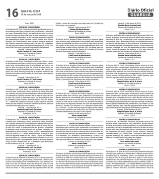 16                  quarta-feira
                    20 de março de 2013
                                                                                                                                                                       Diário Oficial
                                                                                                                                                                        GUARUJÁ
                          Pront. 3992                               Eleição e posse dos membros que farão parte do Conselho de                            Guarujá, 11 de março de 2013.
                                                                    Escola para o ano vigente.                                                            Giselda Maria Rosinha Prado
                   EDITAL DE CONVOCAÇÃO                                             Guarujá, 19 de março de 2013.                                         Diretora da Unidade de Ensino
A Direção da EM “Profª Philomena Cardoso de Oliveira”, serve-se                       Tatiana Dip Rossi Moraes                                                     Pront.:12.611
do presente edital para convocar pais, professores e funcioná-                      Diretora da Unidade de Ensino
rios para a Assembleia Geral a ser realizada aos vinte e um dias                              Pront: 9.504                                                  EDITAL DE CONVOCAÇÃO
do mês de março de dois mil e treze, às nove horas e trinta minu-                                                                        A Direção do Núcleo de Educação Infantil Municipal Celso Rai-
tos em primeira chamada, e às dez horas em segunda chamada,                            EDITAL DE CONVOCAÇÃO                              mundo Jerônimo, serve-se do presente edital para convocar os
nas dependências desta Unidade Escolar, situada à Av. Santos        A Direção da E.M. Angelina Daige, serve-se do presente edital        membros da APM, do Conselho de Escola e demais pessoas da
Dumont, 305, Santo Antônio, para tratar da seguinte ordem do        para convocar pais, professores e comunidade para Assembleia         comunidade para a Assembleia Geral a ser realizada aos vinte e
dia: Eleição e posse dos membros da A.P.M. para 2013; Delibera-     Geral a ser realizada aos vinte e um dias do mês março de dois       um dias do mês de março de dois mil e treze, às dezesseis horas
ção dos recursos a serem utilizados provenientes do PDDE, Con-      mil e treze, às dez horas, em uma das dependências desta Uni-        em primeira chamada e às dezesseis horas e trinta minutos em
vênio PMG, Recursos Próprios e Programa Escola Acessível.           dade Escolar, situada a Praça Sorocaba S/Nº, Vila Áurea, para tra-   segunda chamada, em uma das dependências desta Unidade
                  Guarujá, 14 de março de 2013.                     tar da seguinte ordem do dia: Eleição do Conselho de Escola e        Escolar, situada à Alameda das Violetas, nº 276, para tratar da
                Amália Cardoso F. F. dos Santos                     Assuntos Pertinentes a área Pedagógica.                              seguinte ordem do dia: Eleição dos membros da APM.
                 Diretora da Unidade de Ensino                                        Guarujá, 12 de março de 2013.                                       Guarujá, 11 de março de 2013.
                          Pront.:9.520-6                                              Cibeli Souza do Nascimento                                          Giselda Maria Rosinha Prado
                                                                                      Diretora da Unidade de Ensino                                       Diretora da Unidade de Ensino
                  EDITAL DE CONVOCAÇÃO                                                         Pront.: 8.335                                                       Pront.:12.611
A Direção da EM “Profª Philomena Cardoso de Oliveira”, serve-
se do presente edital para convocar pais, professores e funcio-                         EDITAL DE CONVOCAÇÃO                                                 EDITAL DE CONVOCAÇÃO
nários para a Assembleia Geral a ser realizada aos vinte e um       A Direção da E.M. Angelina Daige, serve-se do presente edital        A Direção da E.M. “Profª Dirce Valério Gracia” serve-se do pre-
dias do mês de março de dois mil e treze, às onze horas, nas        para convocar pais, professores e comunidade para Assembleia         sente edital para convocar pais, professores, alunos maiores de
dependências desta Unidade Escolar, situada à Av. Santos Du-        Geral a ser realizada aos vinte e um dias do mês março de dois       idade, funcionários e demais pessoas da comunidade para a As-
mont, 305, Santo Antônio, para tratar da seguinte ordem do dia:     mil e treze, às dez horas e trinta minutos em primeira chamada e     sembleia a ser realizada aos vinte e um dias do mês de março de
Eleição dos membros do Conselho de Escola para o ano vigente;       às onze horas em segunda chamada, em uma das dependências            dois mil e treze, às dez horas, nas dependências desta Unidade
Assuntos gerais.                                                    desta Unidade Escolar, situada a Praça Sorocaba S/Nº, Vila Áurea,    Escolar, situada à Av. Dom Pedro I nº 340 – Jardim Tejereba , para
                 Guarujá, 14 de março de 2013.                      para tratar da seguinte ordem do dia: Eleição dos Membros da         tratar da seguinte ordem do dia: Eleição geral.
               Amália Cardoso F. F. dos Santos                      A.P.M. e Conselho Fiscal; Destinação das verbas recebidas.                           Guarujá, 26 de fevereiro de 2013.
                 Diretora da Unidade de Ensino                                        Guarujá, 12 de março de 2013.                                      Magna Cristina dos S. A. Gracia
                         Pront.:9.520-6                                                Cibeli Souza do Nascimento                                          Diretora da Unidade de Ensino
                                                                                      Diretora da Unidade de Ensino                                                 Pront.: 13.270
                   EDITAL DE CONVOCAÇÃO                                                         Pront.: 8.335
A Direção da EM “1º de Maio”, serve-se do presente edital para                                                                                              EDITAL DE CONVOCAÇÃO
convocar pais, professores, alunos maiores de idade, funcioná-                         EDITAL DE CONVOCAÇÃO                              A Direção da E.M. “Profª Dirce Valério Gracia” serve-se do pre-
rios e demais pessoas da comunidade para a Assembleia Geral a       A Direção da E.M. “Catarina de Oliveira Salgado”, serve-se do        sente edital para convocar pais, professores, alunos maiores de
ser realizada ao vigésimo primeiro dia do mês de março do ano       presente edital para convocar pais, professores, funcionários e      idade, funcionários e demais pessoas da comunidade para a As-
de dois mil e treze, às dezessete horas, nas dependências des-      demais pessoas da comunidade para reunião extraordinária a           sembleia a ser realizada aos vinte e dois dias do mês de março
ta Unidade Escolar, situada à Avenida Adriano Dias dos Santos,      ser realizada aos vinte e um dias do mês de março de dois mil        de dois mil e treze, às quinze horas e trinta minutos em primeira
611 – Jardim Boa Esperança, Guarujá SP, para tratar da seguinte     e treze, às nove horas e trinta minutos em primeira chamada, e       chamada e às dezesseis horas em segunda chamada, nas depen-
ordem do dia: Eleição e Posse dos membros que farão parte do        às dez horas em segunda chamada, em uma das dependências             dências desta Unidade Escolar, situada à Av. Dom Pedro I nº 340
Conselho de Escola para o ano vigente.                              desta U.E., situada à Av. Veraneio , s/n – Balneário Cidade Atlân-   – Jardim Tejereba , para tratar da seguinte ordem do dia: Eleição
                 Guarujá, 11 de março de 2013.                      tica – Guarujá – SP, para tratar da seguinte ordem do dia: Eleição   geral, Elaboração do Plano Anual de Trabalho e sugestões.
                Rosemeire de Cassia Zacariotti                      e Posse dos membros que farão parte da Diretoria Executiva,                           Guarujá, 26 de fevereiro de 2013.
                 Diretora da Unidade de Ensino                      Conselho Deliberativo Fiscal para o ano vigente.                                      Magna Cristina dos S. A. Gracia
                        Prontuário: 8.178                                             Guarujá, 01 de março de 2013                                         Diretora da Unidade de Ensino
                                                                                           Anna Claudia Gaffo                                                       Pront.: 13.270
                   EDITAL DE CONVOCAÇÃO                                               Diretora da Unidade de Ensino
A Direção da E. M. “1º de Maio”, serve-se do presente edital para                               Pront: 10.261                                               EDITAL DE CONVOCAÇÃO
convocar pais, professores, alunos maiores de idade, funcioná-                                                                           A Direção da E.M. Vereador Francisco Figueiredo serve-se do
rios e demais pessoas da comunidade para a Assembleia Geral a                          EDITAL DE CONVOCAÇÃO                              presente edital para convocar pais, professores, alunos maiores
ser realizada ao vigésimo primeiro dia do mês de março do ano       A Direção da E.M. “Catarina de Oliveira Salgado”, serve-se do pre-   de idade, funcionários e demais pessoas da comunidade para a
de dois mil e treze, às dezesseis horas em primeira chamada e       sente edital para convocar pais, professores, funcionários e de-     Assembleia Geral a ser realizada aos vinte dias do mês de março
às dezesseis horas e trinta minutos em segunda chamada, nas         mais pessoas da comunidade para reunião extraordinária a ser         de dois mil e treze, às dezenove horas e trinta minutos, em uma
dependências desta Unidade Escolar, situada à Avenida Adriano       realizada aos vinte e um dias do mês de março de dois mil e tre-     das dependências desta Unidade Escolar, situada à Avenida
Dias dos Santos, 611 – Jardim Boa Esperança, Guarujá SP, para       ze, às nove horas, em uma das dependências desta U.E., situada       Tancredo Neves, s/n° - Santa Clara – Guarujá/SP, para tratar da
tratar da seguinte ordem do dia: Eleição e Posse dos membros        à Av. Veraneio , s/n – Balneário Cidade Atlântica – Guarujá – SP,    seguinte ordem do dia: Eleição e Posse dos membros que farão
que farão parte do Conselho Deliberativo, Conselho Fiscal, Dire-    para tratar da seguinte ordem do dia: Eleição e Posse dos mem-       parte do Conselho de Escola para o ano vigente
toria Executiva para o ano vigente e alteração do nome da Asso-     bros que farão parte do Conselho de Escola para o ano vigente.                         Guarujá, 13 de março de 2013.
ciação de Pais e Mestres da E. M. “1º de Maio II” para Associação                     Guarujá, 01 de março de 2013                                            Thaís Helena Sá Coelho
de Pais e Mestres da E. M. “1º de Maio”.                                                   Anna Claudia Gaffo                                             Diretora da Unidade de Ensino
                 Guarujá, 11 de março de 2013.                                       Diretora da Unidade de Ensino                                                  Pront. 12.894
                Rosemeire de Cassia Zacariotti                                                Pront: 10.261
                 Diretora da Unidade de Ensino                                                                                                              EDITAL DE CONVOCAÇÃO
                        Prontuário: 8.178                                            EDITAL DE CONVOCAÇÃO                                A Direção da E.M. José de Souza serve-se do presente edital para
                                                                    A Direção do Núcleo de Educação Infantil Municipal Celso Rai-        convocar pais, professores, funcionários e demais pessoas da co-
                  EDITAL DE CONVOCAÇÃO                              mundo Jerônimo, serve-se do presente edital para convocar os         munidade para a Assembleia Geral a ser realizada aos vinte e
A Direção da E.M. Adelaide Fernandes, serve-se do presente edi-     membros da APM, do Conselho de Escola e demais pessoas da            um dias do mês de março de dois mil e treze, às nove horas e
tal para convocar pais, professores, funcionários e demais pes-     comunidade para a Assembleia Geral a ser realizada aos vinte e       trinta minutos em primeira chamada e às dez horas em segunda
soas da comunidade para a Assembleia Geral a ser realizada aos      um dias do mês de março de dois mil e treze, às dezesseis horas,     chamada, em uma das dependências desta Unidade Escolar, si-
vinte e um dias do mês de março de dois mil e treze, às treze       em uma das dependências desta Unidade Escolar, situada à Ala-        tuada à Avenida Atlântica, 1518- Cidade Atlântica, para tratar da
horas, em uma das dependências desta Unidade Escolar, situada       meda das Violetas, nº 276, para tratar da seguinte ordem do dia:     seguinte ordem do dia: Eleição e posse dos membros que farão
à Rua José Terto, nº 138, para tratar da seguinte ordem do dia:     Eleição dos membros do Conselho de Escola.                           parte da Diretoria Executiva, Conselho Deliberativo e Fiscal da
 