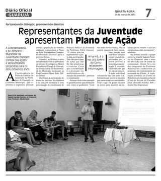 Diário Oficial
 GUARUJÁ
                                                                                                                                quarta-feira
                                                                                                                                20 de março de 2013
                                                                                                                                                                   7
fortalecendo diálogos, promovendo direitos


               Representantes da Juventude
                apresentam Plano de Ação
A Coordenadoria                       contas à população do trabalho    Políticas Públicas de Juventude seu estilo revolucionário, eles se     lidade que os envolve e cria um
                                      realizado e apresentam o Plano    da Prefeitura, Fábio Antunes. sentem capazes de fazer coisas.          compromisso mais permanente”,
e o Conselho                          de Ação "Fortalecendo Diálogos,   "O jovem precisa                               Esta é a magia: você    salientou.
Municipal da                          Promovendo Direitos" para o       experimentar o gos-                            pode fazer e mudar          Na semana passada, o grupo
Juventude prestam                     próximo biênio.                   to pela participação.     Amanhã, é a          coisas! Quando ex-      esteve na Capela Sagrada Famí-
contas das ações                         Amanhã, às 14 horas, o tema    Eles não participam     vez dos jovens         perimenta isto, o       lia, no Chaparral, onde o tema
                                      será abordado com os aprendizes   de ações que não                               jovem percebe a         foi abordado com 36 jovens da
e apresentando                        do Círculo de Amigos do Menor     lhe são prazerosas
                                                                                                    do Camp            importância de par-     comunidade. Ontem, foi a vez
propostas para os                     Patrulheiro (Camp) de Guarujá,    e criativas. Creio         receberem           ticipar. E a sociabi-   dos integrantes do ProJovem
dois próximos anos                    no Fundo Social de Solidarieda-   que a sociabilidade       informações          lidade faz com que      Adolescente conhecerem as




A
                                      de do Município, localizado na    e a produção são                               ele não se sinta só.    propostas dos representantes da
          Coordenadoria de            Rua Cavaleiro Nami Jafet, 549,    mobilizadores da                               A ação individual       juventude na Cidade. A expla-
          Políticas Públicas de       no Centro.                        atuação da juventude”, pontuou voluntarista não cria redes e di-       nação aconteceu no Centro de
          Juventude da Prefei-           O estímulo à participação do   o coordenador.                   ficilmente este jovem se mantém       Referência em Assistência Social
          tura de Guarujá e o         jovem no processo de cidadania        Antunes citou como exemplo por muito tempo em um trabalho.         (Cras) de Vicente de Carvalho
Conselho Municipal, que re-           e na vida em sociedade é uma      os grupos juvenis que produzem Estar e agir em grupo encanta           (Rua Oswaldo Aranha, 800 –
presenta o segmento, prestam          preocupação do coordenador de     arte, como os grafiteiros. “Com os jovens para atuarem na rea-         Jardim Boa Esperança).




                                                                                                                                                                                  Foto PMG
  Tema já foi abordado com jovens da
  Capela Sagrada Família, no Chaparral,
  e do ProJovem Adolescente
 