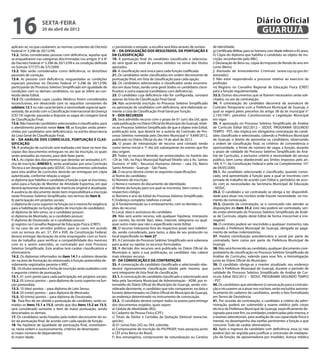 16                   sexta-feira
                     20 de abril de 2012
                                                                                                                                                                         Diário Oficial
                                                                                                                                                                          GUARUJÁ
aplicam-se, no que couberem, as normas constantes do Decreto         c) persistindo o empate, a escolha será feita através de sorteio.    de Identidade;
Federal nº 3.298 de 20/12/99.                                        IV – DA DIVULGAÇÃO DOS RESULTADOS, DA PONTUAÇÃO E                    g) Certificado Militar, para os homens com idade inferior a 45 anos;
13.2. Serão consideradas pessoas com deficiência, aquelas que        DA CLASSIFICAÇÃO                                                     h) Cópia do diploma que habilita o candidato ao objeto de ins-
se enquadrarem nas categorias discriminadas nos artigos 3º e 4º      19. A pontuação final do candidato classificado e seleciona-         crição, reconhecido pelo MEC;
do Decreto Federal nº 3.298 de 20/12/99 e na condição definida       do será igual ao total de pontos obtidos na soma dos títulos         i) Declaração de Bens ou, cópia do Imposto de Renda do ano em
na Súmula 377/STJ de 5/5/2009.                                       apurados.                                                            curso (Bens);
13.3. Não serão considerados como deficiência, os distúrbios         20. A classificação será única para cada função codificada.          j) Atestado de Antecedentes Criminais (www.ssp.sp.gov.br/
passíveis de correção.                                               21. Os candidatos serão classificados em ordem decrescente de        atestado);
13.4. As pessoas com deficiência, resguardadas as condições          pontuação final, em lista de classificação para cada opção.          l) Não estar respondendo a processo relativo ao exercício da
especiais previstas no Decreto Federal nº 3.298 de 20/12/99,         22. Os candidatos selecionados e classificados serão enumera-        profissão;
participarão do Processo Seletivo Simplificado em igualdade de       dos em duas listas, sendo uma geral (todos os candidatos classi-     m) Registro no Conselho Regional de Educação Física (CREF)
condições com os demais candidatos, no que se refere ao con-         ficados) e outra especial (candidatos com deficiência).              para a função regulamentada.
teúdo deste Edital.                                                  23. O candidato cuja deficiência não for configurada, constará       33.3. Outros documentos que se fizerem necessários serão soli-
13.5 Os candidatos cujos Laudos Médicos forem considerados           apenas da lista de Classificação Final Geral.                        citados, no ato da contratação.
inconclusivos, em desacordo com os requisitos constantes do          24. Não ocorrendo inscrição no Processo Seletivo Simplificado        34. A contratação do candidato decorrerá da assinatura de
subitem 12.1 ou não caracterizem a necessidade especial apre-        ou aprovação de candidatos com deficiência, será elaborada so-       Contrato Temporário com a Prefeitura Municipal de Guarujá, o
sentada, de acordo com a Classificação Internacional da Doença       mente a Lista de Classificação Final Geral por função.               qual se regerá pelos preceitos do artigo 38 da lei municipal n°
(CID 10) vigente, passarão a disputar as vagas da Listagem Geral     V – DOS RECURSOS                                                     2.145/1991, preceitos Constitucionais e Legislação Municipal
de Classificação Final.                                              25. Será admitido recurso com o prazo de 01 (um) dia útil, após      em vigor.
13.6. Não havendo candidatos selecionados e classificados, para      cada publicação no Diário Oficial do Município de Guarujá, relati-   35. A aprovação no Processo Seletivo Simplificado de Análise
o atendimento previsto neste item 10, as funções serão preen-        vo ao Processo Seletivo Simplificado de que é objeto este Edital,    de Currículo Edital 002/2012 – SEDUC PROGRAMA SEGUNDO
chidas por candidatos sem deficiência(s), na estrita observância     publicação esta, que deverá ter a autoria da Comissão de Pro-        TEMPO - PST, não implica em obrigatória contratação do candi-
da Lista Geral de Classificação Final.                               cesso Seletivo nomeada pelo Decreto Municipal n° 9.849/2012,         dato classificado e selecionado, cabendo a Prefeitura Municipal
III – DA ANÁLISE DOS CURRÍCULOS, PONTUAÇÃO E CLAS-                   publicado no Diário Oficial do dia 19 de abril de 2012.              de Guarujá, o direito de aproveitar os candidatos, observando
SIFICAÇÃO                                                            26. O prazo de interposição de recurso será contado tendo            a ordem de classificação final, os critérios de conveniência e
14. A avaliação de currículo será realizada com base no teor das     como termo inicial o 1º dia útil subseqüente do evento que lhe       oportunidade, o limite do número de vagas a função, durante
cópias dos documentos entregues no ato da inscrição, os quais        deu origem.                                                          o prazo de validade do Processo Seletivo Simplificado de Aná-
serão anexados ao mesmo, para dele fazer parte.                      27. Todos os recursos deverão ser protocolados no horário das        lise de Currículos, a exclusivo critério e necessidade do serviço
14.1. As cópias dos documentos que deverão ser anexados à Fi-        12h às 16h, no Paço Municipal Raphael Vitiello sito a Av. Santos     público, bem como obedecendo aos limites impostos pelo art.
cha de Inscrição (ANEXO I), serão analisadas por uma Comissão        Dumont, nº 640 – Recursos Humanos (térreo – sala 33), Bairro         169, § 1º, da Constituição Federal e pela Lei Complementar 101
Técnica a ser designada pela SEDUC. Os documentos solicitados        Santo Antonio - Guarujá – São Paulo.                                 de 04/05/2000.
para esta análise de currículos deverão ser entregues em cópia       28. O recurso deverá conter as seguintes especificações:             35.1. Ao candidato selecionado e classificado, quando convo-
autenticada, conforme relação a seguir:                              a) Nome do candidato;                                                cado, será apresentado à função para a qual se inscreveu com
a) diploma que habilita o candidato à função a que se inscreveu,     b) Número de inscrição;                                              jornada de trabalho de acordo com Edital e, período(s) de acor-
salvo para a função de Monitor de Atividade Esportiva, em que        c) Nome e número do documento de identidade;                         do com as necessidades da Secretaria Municipal de Educação
deverá apresentar declaração de matrícula original e atualizada.     d) Nome da função para o/a qual se inscreveu, bem como o             - SEDUC
A ausência do documento deste item impossibilitará a inscrição       respectivo código;                                                   35.2. O candidato a ser contratado se obriga a ter disponibili-
neste Processo Seletivo Simplificado, nos termos do item 8;          e) Número e ano do Edital do Processo Seletivo Simplificado;         dade para atuar nos núcleos onde houver necessidade, no mo-
b) participação em projetos sociais;                                 f ) Endereço completo, telefone e email;                             mento da convocação.
c) diploma de curso superior na função (se o mesmo for exigência     g) A fundamentação ou o embasamento, com as devidas ra-              35.3. Quando da contratação, se o convocado não atender as
para a habilitação na função objeto de inscrição do candidato);      zões do recurso;                                                     disposições do item 33.2, este não poderá ser contratado, sen-
d) diploma de lato sensu, se o candidato possuir;                    h) Local, data e assinatura do candidato.                            do então eliminado do Processo Seletivo Simplificado de Análi-
e) diploma de Mestrado, se o candidato possuir;                      29. Não será aceito recurso, sob qualquer hipótese, interposto       se de Currículo, objeto deste Edital de forma irrecorrível e irre-
f ) diploma de Doutorado, se o candidato possuir;                    por correio, fac-símile (fax), telex, internet, telegrama ou qual-   vogável.
g) registro no Conselho Regional de Educação Física (CREF);          quer outro meio que não o especificado neste Edital.                 36. O contrato poderá ser rescindido a qualquer momento, não
h) no caso de ser servidor público, para os casos em acordo          30. O recurso interposto fora do respectivo prazo será indeferi-     estando a Prefeitura Municipal de Guarujá, obrigada ao paga-
com os termos do art. 37, XVI e XVII, da Constituição Federal,       do, sendo considerado, para tanto, a data de seu protocolo no        mento de verbas indenizatórias.
deverá entregar declaração do ente empregador com os horá-           local especificado no item 27.                                       37. Haverá contribuição previdenciária e social por parte do
rios de trabalho, para verificar a compatibilidade dos mesmos        31. A Comissão do Processo Seletivo Simplificado será soberana       contratado, bem como por parte da Prefeitura Municipal de
com os a serem exercidos, se contratado por este Processo            para acatar ou rejeitar os recursos formulados.                      Guarujá.
Seletivo Simplificado. Esta análise terá caráter classificatório e   32. A decisão dos recursos será publicada no Diário Oficial do       38. Não será fornecido ao candidato, qualquer documento com-
eliminatório.                                                        Município e, após a sua publicação, ao candidato não caberá          probatório de classificação no Processo Seletivo Simplificado de
14.2. Os diplomas informados no item 14.1 e subitens deverão         mais interpor recurso.                                               Análise de Currículos, valendo para esse fim, a Homologação
ser na área de formação do interessado à função pretendida de-       VI - DA CONVOCAÇÃO E DA CONTRATAÇÃO                                  junto ao Diário Oficial do Município.
vidamente registrados perante o MEC.                                 33. A convocação do candidato classificado e selecionado obe-        39. O candidato obriga-se a manter atualizado seu endereço
15. Os títulos anexados à Ficha de Inscrição serão avaliados com     decerá rigorosamente classificação obtida pelo mesmo, que            junto à Prefeitura Municipal de Guarujá, durante o período de
o seguinte critério de pontuação:                                    será integrante de lista final de classificação.                     validade do Processo Seletivo Simplificado de Análise de Cur-
15.1. 01 (um) ponto para cada participação em projetos sociais;      33.1. A convocação do candidato classificado e selecionado será      rículo Edital 002/2012 – SEDUC PROGRAMA SEGUNDO TEMPO
15.2. 05 (cinco) pontos – para diploma de curso superior na fun-     feita pela Secretaria Municipal de Administração - ADM, por in-      - PST.
ção pretendida;                                                      termédio do Diário Oficial do Município de Guarujá, sendo con-       40. Os candidatos que atenderem à convocação para a contrata-
15.3. 10 (dez) pontos – para diploma de Lato Sensu;                  siderado desistente, o candidato que não comparecer, na data e       ção e recusarem-se a atuar nos núcleos, serão excluídos automa-
15.4. 20 (vinte) pontos – para diploma de Mestrado;                  horário determinados no Diário Oficial do Município de Guarujá,      ticamente do cadastro de candidatos, sendo o fato formalizado
15.5. 30 (trinta) pontos – para diploma de Doutorado.                ao endereço determinado no instrumento de convocação.                em Termo de Desistência.
16. Para fins de ser obtida a pontuação do candidato, serão so-      33.2. O candidato deverá cumprir todos os prazos para entrega        41. Por ocasião da contratação, o candidato a critério da admi-
mados os itens 15.1 a 15.5, sendo que dos itens 15.2 ao 15.5,        dos documentos exigidos, quais sejam:                                nistração, poderá ser submetido a exame médico pelo corpo
será considerado somente o item de maior pontuação, sendo            a) Cédula de Identidade (RG);                                        técnico da Prefeitura Municipal de Guarujá, especificamente de-
descartados os demais.                                               b) Cadastro de Pessoa Física (CPF);                                  signado para este fim, ou entidades credenciadas pela mesma, e
17. Os candidatos serão listados pela ordem decrescente do va-       c) Título de Eleitor e Certidão de Quitação Eleitoral (www.tse.      a exames laboratoriais, para avaliação de sua capacidade física e
lor da pontuação final, de acordo com cada opção de função.          gov.br);                                                             mental, no desempenho das tarefas pertinentes a função a que
18. Na hipótese de igualdade de pontuação final, constituem-         d) 01 (uma) foto 2X2 ou 3X4, colorida;                               concorre. Tudo de caráter eliminatório.
se, nesta ordem e sucessivamente, critérios de desempate:            e) Comprovante de inscrição do PIS/PASEP, mais pesquisa junto        42. Após o ingresso do candidato com deficiência, essa (s) não
a) maior número de dependentes;                                      a CEF e/ou Banco do Brasil;                                          poderá (ão) ser argüida para justificar a concessão de readapta-
b) maior idade;                                                      f ) Aos estrangeiros, comprovante de naturalização ou Carteira       ção da função, de aposentadoria por invalidez, licença médica
 