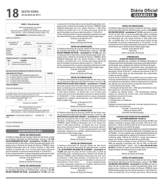 18                       sexta-feira
                         20 de abril de 2012
                                                                                                                                                                                         Diário Oficial
                                                                                                                                                                                          GUARUJÁ
                         ANEXO I – Ficha de Inscrição                               no prazo de três (3) dias úteis a contar da publicação deste, com-
                                                                                    pareça junto a Diretoria de Gestão de Pessoas (TÉRREO), desta                           EDITAL DE CONVOCAÇÃO
                    PREFEITURA MUNICIPAL DE GUARUJÁ                                 Prefeitura Municipal, sito à Av. Santos Dumont, n° 640, Santo        A Prefeitura Municipal de Guarujá, Estado de São Paulo, através
                            ESTADO DE SÃO PAULO
        PROCESSO SELETIVO SIMPLIFICADO DE ANÁLISE DE CURRÍCULOS                     Antônio, no horário das 12 às 16 horas para tomar ciência do         da Secretaria Municipal de Administração, convoca o Sr. ADRIA-
         EDITAL 002/2012 – SEDUC PROGRAMA SEGUNDO TEMPO - PSG                       que foi decidido no processo administrativo nº 7.305/2012.	          NO JOSE DE SOUZA – prontuário nº 13.761, para que no prazo
                REQUERIMENTO N° DE INSCRIÇÃO: 0000X/2012
                                                                                    O não comparecimento no prazo estipulado implicará em medi-          de três (3) dias úteis a contar da publicação deste, compareça
                                                                                    das administrativas que a Administração Publica julgar legal.        junto a Diretoria de Gestão de Pessoas (TÉRREO), desta Prefei-
NOME DO CANDIDATO:                                                                                    Guarujá, 18 de abril de 2012.                      tura Municipal, sito à Av. Santos Dumont, n° 640, Santo Antô-
                                                                                                                 Flavio Poli                             nio, no horário das 12 às 16 horas para tomar ciência do que
    DOCUMENTO DE               DATA DE
                                                  PORTADOR DE DEFICIÊNCIA
                                                                                                      Diretor de Gestão de Pessoas                       foi decidido no processo administrativo nº 32.322/2011. O não
     IDENTIDADE              NASCIMENTO                                                                                                                  comparecimento no prazo estipulado implicará em medidas ad-
                                                    ( ) SIM            ( ) NÃO                         EDITAL DE CONVOCAÇÃO                              ministrativas que a Administração Publica julgar legal.
ENDEREÇO:                                             N° :             APTO:        A Prefeitura Municipal de Guarujá, Estado de São Paulo, através                        Guarujá, 18 de abril de 2012.
BAIRRO:                                               C.E.P.:                       da Secretaria Municipal de Administração, convoca o Sr. GE-                                      Flavio Poli
CIDADE:                                               U.F.:                         RALDO PEREIRA DA SILVA – prontuário nº 12.185, para que                                Diretor de Gestão de Pessoas
TELEFONE:                   E-MAIL:                                                 no prazo de três (3) dias úteis a contar da publicação deste, com-
                                                                                    pareça junto a Diretoria de Gestão de Pessoas (TÉRREO), desta                                  COMUNICADO
ASSINALE COM UM “X” A FUNÇÃO PRETENDIDA		
                                                                                    Prefeitura Municipal, sito à Av. Santos Dumont, n° 640, Santo                       PLANO DE SAÚDE DO SERVIDOR
  CÓD                  FUNÇÕES                                                      Antônio, no horário das 12 às 16 horas para tomar ciência do         Importante orientação aos servidores da Prefeitura Municipal de
   01     Coordenador de Núcleo
                                                                                    que foi decidido no processo administrativo nº 7.304/2012.	          Guarujá é que foram introduzidas novas regras, pela Agência Nacio-
   02     Monitor de Atividade Esportiva
                                                                                    O não comparecimento no prazo estipulado implicará em medi-          nal de Saúde, para a realização de cadastro dos Planos de Saúde.
                                                                                    das administrativas que a Administração Publica julgar legal.        Desta forma, os Sindicatos responsáveis pela contratação dos
                                                                                                      Guarujá, 18 de abril de 2012.                      Planos, deverão a partir de agora, em cumprimento a Resolução
USO EXCLUSIVO DA COMISSÃO DO PROCESSO SELETIVO                                                                   Flavio Poli                             Normativa 250 de 25/03/2011, conforme documento nº 001/12
AVALIAÇÃO DOS TÍTULOS                                                  PONTOS                         Diretor de Gestão de Pessoas                       da DIVSUP, juntar cópia de documentações dos cadastrados,
13.1 – 01 (UM) PARA CADA PROGRAMA TRABALHADO                                                                                                             conforme descrito abaixo.
13.2 - 05 (CINCO) PONTOS P/ CURSO SUPERIOR NA FUNÇÃO                                                  EDITAL DE CONVOCAÇÃO                               A partir do dia 01/04/2012 não poderão mais ser aceitas novas
13.3 – 10 (DEZ) PONTOS LATO SENSU                                                   A Prefeitura Municipal de Guarujá, Estado de São Paulo, atra-        inclusões de beneficiários (titulares e dependentes) para os pla-
13.4 – 20 (VINTE) PONTOS MESTRADO
                                                                                    vés da Secretaria Municipal de Administração, convoca o Sr.          nos individuais ou familiares, coletivos empresariais ou coletivos
13.5 – 30 (TRINTA) PONTOS DOUTORADO
                                                                                    ARISTOTELES ALVES DAS CHAGAS – prontuário nº 14.640,                 por adesão, que não possuírem os seguintes documentos:
TOTAL DE PONTOS
                                                                                    para que no prazo de três (3) dias úteis a contar da publicação      1. Cartão Nacional de Saúde – CNS;
TÍTULO(S) APRESENTADO(S):                                                           deste, compareça junto a Diretoria de Gestão de Pessoas (TÉR-        2. Declaração de Nascidos Vivo – DNV (para beneficiários nasci-
                                                                                    REO), desta Prefeitura Municipal, sito à Av. Santos Dumont,          dos a partir de 1º de janeiro de 2010):
                                                                                    n° 640, Santo Antônio, no horário das 12 às 16 horas para            3. Cadastro de Pessoas Físicas – CPF (beneficiários titulares,
O candidato abaixo assinado anexou cópia de documento que o habilita a função
pretendida e declara sob as penas da lei estar de acordo                            tomar ciência do que foi decidido no processo administrativo         maiores ou menores de 18 anos, bem como beneficiários de-
com o Processo Seletivo Simplificado de Análise de Currículos - Edital 002/2012 –   nº 38.600/2011. O não comparecimento no prazo estipulado             pendentes maiores de 18 anos;
SEDUC PROGRAMA SEGUNDO TEMPO - PST                                                  implicará em medidas administrativas que a Administração             4. Registro Geral – RG;
                   Guarujá, ___ de ________________de 2012                          Publica julgar legal.                                                5. Comprovante se residência;
              ____________________________________________
                             assinatura do candidato                                                  Guarujá, 18 de abril de 2012.                      6. Holerite.
                                                                                                               Flavio Poli                               Qualquer esclarecimento adicional, o servidor deverá entrar em
                    PREFEITURA MUNICIPAL DE GUARUJÁ                                                  Diretor de Gestão de Pessoas                        contato com o seu Sindicato.
                           ESTADO DE SÃO PAULO                                                                                                                              Guarujá, 17 de abril de 2012
        PROCESSO SELETIVO SIMPLIFICADO DE ANÁLISE DE CURRÍCULOS                                       EDITAL DE CONVOCAÇÃO                                                     Sideny de Oliveira Filho
         EDITAL 002/2012 – SEDUC PROGRAMA SEGUNDO TEMPO - PST                       A Prefeitura Municipal de Guarujá, Estado de São Paulo, atra-                           Secretário de Administração
PROTOCOLO N° DE INSCRIÇÃO: 0000X/2012            RECEBIDO EM       /     / 2012
                                                                                    vés da Secretaria Municipal de Administração, convoca o Sr.
POR:                                                                                ARISTOTELES ALVES DAS CHAGAS – prontuário nº 14.640,                            COMUNICADO ESTATUTO DO SERVIDOR
                                                                                    para que no prazo de três (3) dias úteis a contar da publica-                        (LEI COMPLEMENTAR 135/2012)
                                                                                    ção deste, compareça junto a Diretoria de Gestão de Pessoas          Convocamos os servidores do quadro permanente da PMG, que
TÍTULO(S) APRESENTADO(S):                                                           (TÉRREO), desta Prefeitura Municipal, sito à Av. Santos Du-          estejam incluídos no grupo citado no artigo 1005 da lei com-
                                                                                    mont, n° 640, Santo Antônio, no horário das 12 às 16 horas           plementar 135/2012 de 05 de abril de 2012, que transcrevemos
FUNÇÃO PRETENDIDA:
                                                                                    para tomar ciência do que foi decidido no processo adminis-          abaixo, a exercerem seu direito de opção.
                                                                                    trativo nº 38.601/2011.	     O não comparecimento no prazo           “Art. 1005. Fica facultado, excepcionalmente, o exercício do direito de
                    administração                                                   estipulado implicará em medidas administrativas que a Ad-            opção de permanecer vinculado ao Regime da Consolidação das Leis
                                                                                    ministração Publica julgar legal.                                    do Trabalho - CLT aos servidores que, na data da publicação desta Lei,
                   EDITAL DE CONVOCAÇÃO                                                              Guarujá, 18 de abril de 2012.                       comprovem ter idade igual ou superior a 65 (sessenta e cinco) anos.”
A Prefeitura Municipal de Guarujá, Estado de São Paulo, através                                               Flavio Poli                                Conforme artigo 1006 da lei 135/2012, o prazo para exercer a
da Secretaria Municipal de Administração, convoca o Sr. LIN-                                         Diretor de Gestão de Pessoas                        opção é de 30 dias, a partir da data de sua publicação.
COLN FERNANDO DA SILVA – prontuário nº 16.788, para que                                                                                                  O servidor deverá se dirigir ao setor de Recursos Humanos da
no prazo de três (3) dias úteis a contar da publicação deste, com-                                    EDITAL DE CONVOCAÇÃO                               PMG, de segunda à sexta-feira, das 12hs às 16hs, no Paço Mu-
pareça junto a Diretoria de Gestão de Pessoas (TÉRREO), desta                       A Prefeitura Municipal de Guarujá, Estado de São Paulo,              nicipal Raphael Vitiello – térreo – sala 33, até o dia 04 de maio
Prefeitura Municipal, sito à Av. Santos Dumont, n° 640, Santo                       através da Secretaria Municipal de Administração, convoca            de 2012, munido de cópia de documento apto a demonstrar a
Antônio, no horário das 12 às 16 horas para tomar ciência do                        o Sr. ALEXSANDO BALBINO DE OLIVEIRA – prontuário nº                  implementação da idade prevista no artigo da lei.
que foi decidido no processo administrativo nº 35.426/2011.	                        13.205, para que no prazo de três (3) dias úteis a contar da                                       Flavio Poli
O não comparecimento no prazo estipulado implicará em medi-                         publicação deste, compareça junto a Diretoria de Gestão de                              Diretor de Gestão de Pessoas
das administrativas que a Administração Publica julgar legal.                       Pessoas (TÉRREO), desta Prefeitura Municipal, sito à Av. San-
                  Guarujá, 18 de abril de 2012.                                     tos Dumont, n° 640, Santo Antônio, no horário das 12 às 16                              EDITAL DE CONVOCAÇÃO
                             Flavio Poli                                            horas para tomar ciência do que foi decidido no processo ad-         A Prefeitura Municipal de Guarujá, Estado de São Paulo, através
                  Diretor de Gestão de Pessoas                                      ministrativo nº 29.211/2011.	          O não comparecimento          da Secretaria Municipal de Administração, convoca o Sr. THIA-
                                                                                    no prazo estipulado implicará em medidas administrativas             GO MIGUEL DOS SANTOS – prontuário nº 13.793, para que no
                  EDITAL DE CONVOCAÇÃO                                              que a Administração Publica julgar legal.                            prazo de três (3) dias úteis a contar da publicação deste, com-
A Prefeitura Municipal de Guarujá, Estado de São Paulo, através                                      Guarujá, 18 de abril de 2012.                       pareça junto a Diretoria de Gestão de Pessoas (TÉRREO), desta
da Secretaria Municipal de Administração, convoca o Sr. GE-                                                   Flavio Poli                                Prefeitura Municipal, sito à Av. Santos Dumont, n° 640, Santo An-
RALDO PEREIRA DA SILVA – prontuário nº 12.185, para que                                              Diretor de Gestão de Pessoas                        tônio, no horário das 12 às 16 horas, para tomar ciência do que
 