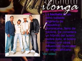 BACHATA <ul><li>La  bachata  es un ritmo bailable originario de República Dominicana, lleno de folclore. Se considera un h...