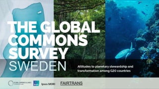 © Ipsos | Global Commons Research Sweden Report | June 2021 | Version 1 | Internal/Client Use Only
SWEDEN
FAIRTRANS
 
