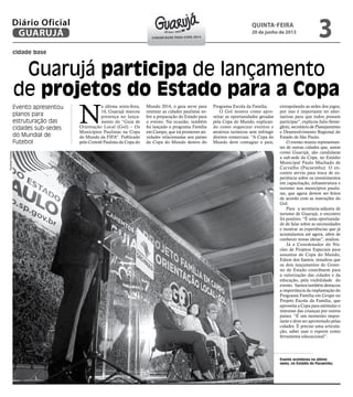 cidade base
Guarujá participa de lançamento
de projetos do Estado para a Copa
Evento apresentou
planos para
estruturação das
cidades sub-sedes
do Mundial de
Futebol
Evento aconteceu na última
sexta, no Estádio do Pacaembu
N
a última sexta-feira,
14, Guarujá marcou
presença no lança-
mento do “Guia de
Orientação Local (Gol) – Os
Municípios Paulistas na Copa
do Mundo da FIFA”. Publicado
pelo Comitê Paulista da Copa do
Mundo 2014, o guia serve para
orientar as cidades paulistas so-
bre a preparação do Estado para
o evento. Na ocasião, também
foi lançado o programa Família
em Campo, que irá promover ati-
vidades relacionadas aos países
da Copa do Mundo dentro do
Programa Escola da Família.
O Gol mostra como apro-
veitar as oportunidades geradas
pela Copa do Mundo, explican-
do como organizar eventos e
atrativos turísticos sem infringir
direitos comerciais. “A Copa do
Mundo deve contagiar o país,
extrapolando as sedes dos jogos,
por isso é importante ter alter-
nativas para que todos possam
participar”, explicou Julio Seme-
ghini, secretário de Planejamento
e Desenvolvimento Regional do
Estado de São Paulo.
O evento reuniu representan-
tes de outras cidades que, assim
como Guarujá, são candidatas
a sub-sede da Copa, no Estádio
Municipal Paulo Machado de
Carvalho (Pacaembu). O en-
contro serviu para troca de ex-
periência sobre os investimentos
em capacitação, infraestrutura e
turismo nos municípios paulis-
tas, que agora devem ser feitos
de acordo com as instruções do
Gol.
Para a secretaria-adjunta de
turismo de Guarujá, o encontro
foi positivo. “É uma oportunida-
de de falar sobre as necessidades
e mostrar as experiências que já
acumulamos até agora, além de
conhecer novas ideias”, avaliou.
Já o Coordenador do Nú-
cleo de Projetos Especiais para
assuntos de Copa do Mundo,
Edson dos Santos, ressaltou que
os dois lançamentos do Gover-
no do Estado contribuem para
a valorização das cidades e da
educação, pela visibilidade do
evento. Santos também destacou
a importância da implantação do
Programa Família em Grupo no
Projeto Escola da Família, que
aproveita a Copa para estimular o
interesse das crianças por outros
países. “É um momento impor-
tante e deve ser aproveitado pelas
cidades. É preciso uma articula-
ção, saber usar o esporte como
ferramenta educacional”.
KarolineGomes
quinta-feira
20 de junho de 2013
3GUARUJÁ
Diário Oficial
Cidade-base para Copa 2014
 