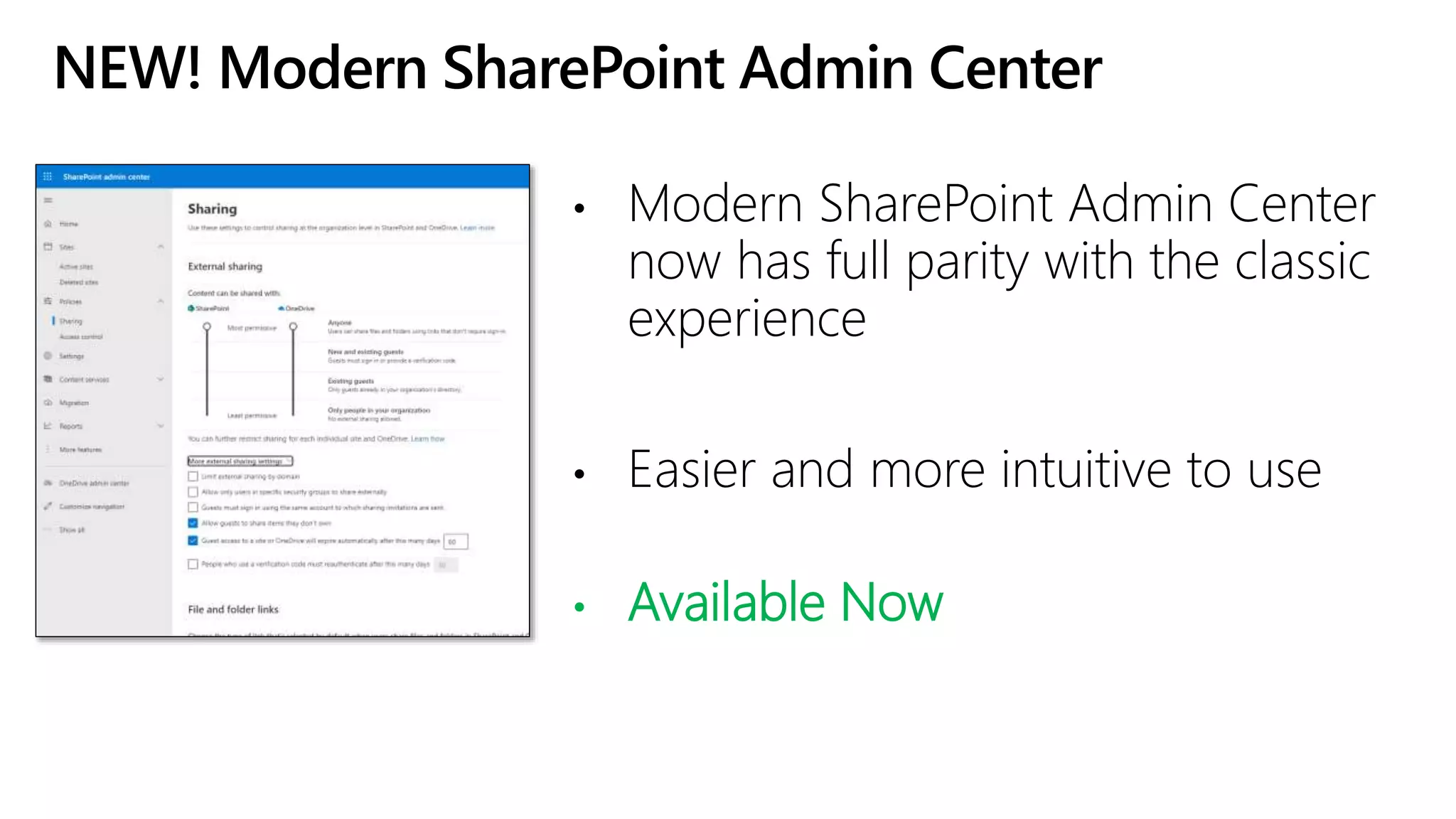 NEW! Modern SharePoint Admin Center
• Modern SharePoint Admin Center
now has full parity with the classic
experience
• Easier and more intuitive to use
• Available Now
 