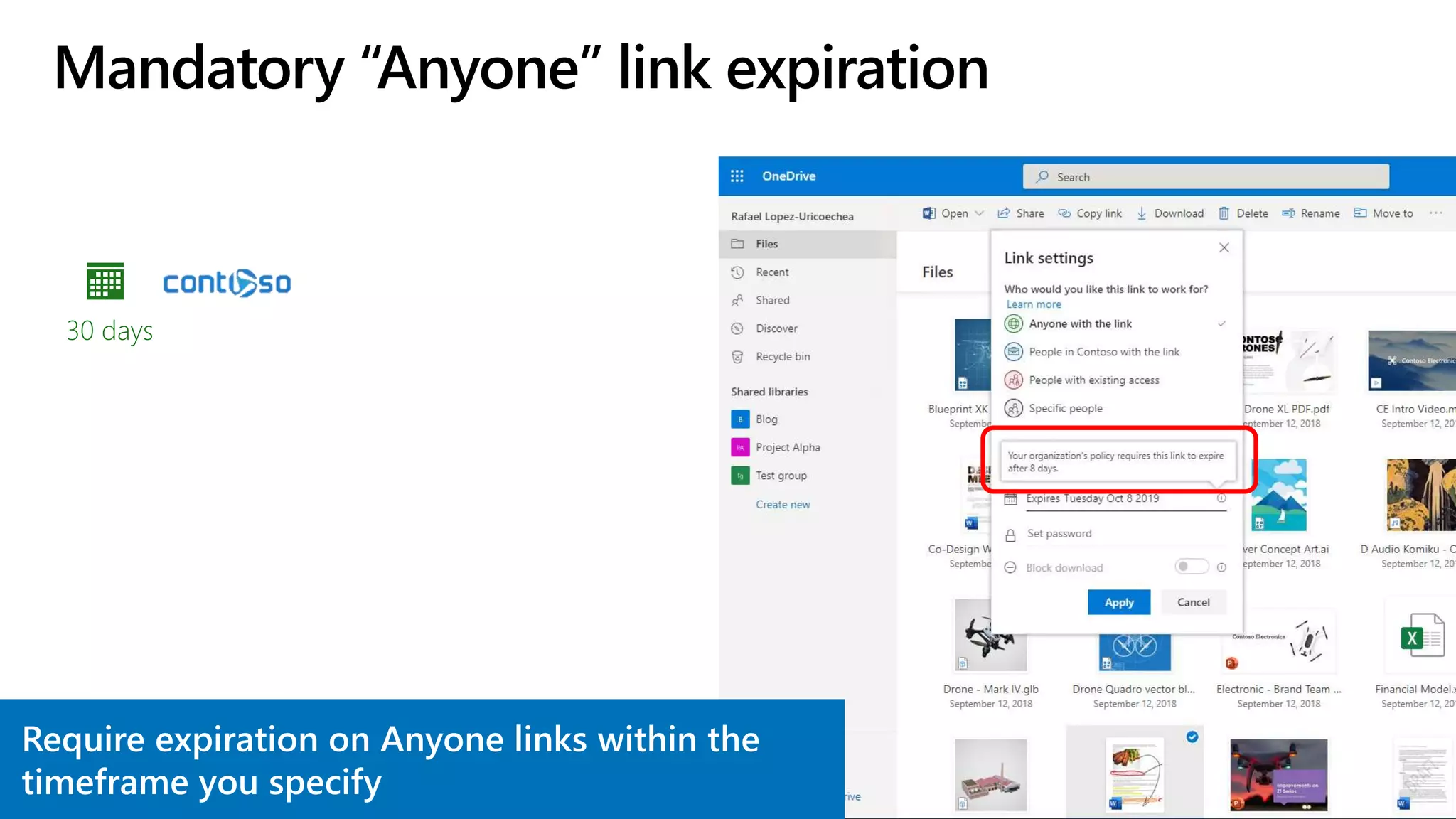 Mandatory “Anyone” link expiration
Require expiration on Anyone links within the
timeframe you specify
30 days
 