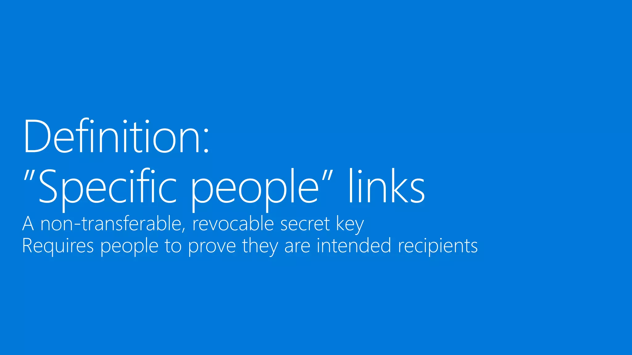 Definition:
”Specific people” links
A non-transferable, revocable secret key
Requires people to prove they are intended recipients
 