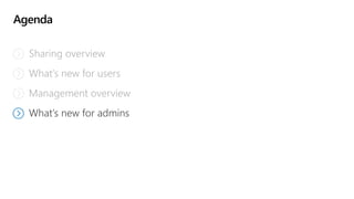 Agenda
Sharing overview
What’s new for users
Management overview
What’s new for admins
 
