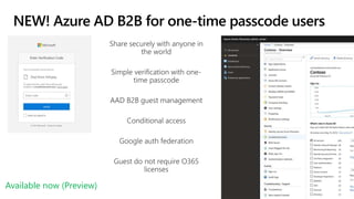 NEW! Azure AD B2B for one-time passcode users
Available now (Preview)
 