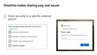 OneDrive makes sharing easy and secure
Share securely to a specific external
person
 