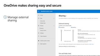 OneDrive makes sharing easy and secure
Manage external
sharing
 