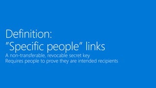 Definition:
”Specific people” links
A non-transferable, revocable secret key
Requires people to prove they are intended recipients
 
