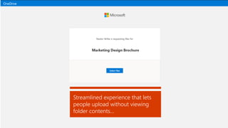 Streamlined experience that lets
people upload without viewing
folder contents…
 