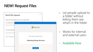 NEW! Request Files
• Let people upload to
a folder without
letting them see
what’s in the folder
• Works for internal
and external users
• Available Now
 