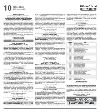Edital de Convocação
Conselho Municipal de Acompanhamento e
Controle Social do Fundo de Manutenção e de
Desenvolvimento da Educação Básica e de Valorização
dos Profissionais da Educação – FUNDEB/GUARUJÁ
A Presidente do Conselho Municipal de Acompanhamento e
Controle Social do Fundo de Manutenção e de Desenvolvimento
da Educação Básica e de Valorização dos Profissionais da Educa-
ção – FUNDEB/GUARUJÁ no uso de suas atribuições regimentais
conferidas pela Lei Municipal no 3.458 de 28 de maio de 2007
e Decreto Municipal no 8.136, pelo presente Edital convoca os
Membros do referido Conselho para a Reunião Extraordinária a
ser realizada dia 21 de agosto de 2013, na sala dos Conselhos na
U.E. 1º de Maio, com 1ª. Chamada às 14 horas e em 2ª. Chamada
às 14h30, com qualquer número de Conselheiros, para delibera-
rem sobre a seguinte Pauta:
• Atendimento ao Parágrafo único, do art. 26, do Regulamento
Interno do Conselho Municipal do FUNDEB.
Regina Lúcia Rodrigues
Conselheira Presidente
administração
EDITAL DE COMUNICAÇÃO
(artigo 160 § 3º e § 4º da L. C. nº 135)
A Prefeitura Municipal de Guarujá, Estado de São Paulo, através
da Secretaria Municipal de Administração, comunica o(a) Sr.(a.)
ANTONIO JOSÉ FERNANDES – prontuario nº 14.403, em obe-
diência ao artigo 160 § 3º e § 4º da Lei Complementar nº 135,
que consta procedimento administrativo instaurado no proces-
so nº 21.858/2013, com a fundamentação legal dos artigos 160
§ 1º, § 3º e § 4º da citada Lei Complementar.
Fica o servidor acima indicado convocado para manifestar-se
acerca do que consta no processo citado.
O processo administrativo encontra-se na Folha de Pagamento
– ADMGP - 4 (2º andar - sala nº 65), desta Prefeitura, sito a Av.
Santos Dumont, n° 640, Bairro do Santo Antônio, no horário das
12:00 horas às 16:00 horas, sendo que a partir de 03 (três) dias
uteis a contar desta publicação no Diário Oficial do Município,
será cumprido o que estabelece o artigo 160 da Lei Comple-
mentar nº 135.		
Guarujá, 19 de agosto de 2013.
Elias de Oliveira Filho
FG – S3 – Coordenador III
EDITAL DE COMUNICAÇÃO
(artigo 160 § 3º e § 4º da L. C. nº 135)
A Prefeitura Municipal de Guarujá, Estado de São Paulo, através
da Secretaria Municipal de Administração, comunica o(a) Sr.(a.)
ARTUR RODRIGUES DE FREITAS – prontuario nº 18.578, em
obediência ao artigo 160 § 3º e § 4º da Lei Complementar nº
135, que consta procedimento administrativo instaurado no
processo nº 17.268/2013, com a fundamentação legal dos arti-
gos 160 § 1º, § 3º e § 4º da citada Lei Complementar.
Fica o servidor acima indicado convocado para manifestar-se
acerca do que consta no processo citado.
O processo administrativo encontra-se na Folha de Pagamento
– ADMGP - 4 (2º andar - sala nº 65), desta Prefeitura, sito a Av.
Santos Dumont, n° 640, Bairro do Santo Antônio, no horário das
12:00 horas às 16:00 horas, sendo que a partir de 03 (três) dias
uteis a contar desta publicação no Diário Oficial do Município,
será cumprido o que estabelece o artigo 160 da Lei Comple-
mentar nº 135.		
Guarujá, 19 de agosto de 2013.
Elias de Oliveira Filho
FG – S3 – Coordenador III
EDITAL DE COMUNICAÇÃO
(artigo 160 § 3º e § 4º da L. C. nº 135)
A Prefeitura Municipal de Guarujá, Estado de São Paulo, através
da Secretaria Municipal de Administração, comunica o(a) Sr.(a.)
CECILIO CORREIA DE ANDRADE FILHO – prontuario nº 17.076,
em obediência ao artigo 160 § 3º e § 4º da Lei Complementar
nº 135, que consta procedimento administrativo instaurado no
processo nº 20302/2013, com a fundamentação legal dos arti-
gos 160 § 1º, § 3º e § 4º da citada Lei Complementar.
Fica o servidor acima indicado convocado para manifestar-se
acerca do que consta no processo citado.
O processo administrativo encontra-se na Folha de Pagamento
– ADMGP - 4 (2º andar - sala nº 65), desta Prefeitura, sito a Av.
Santos Dumont, n° 640, Bairro do Santo Antônio, no horário das
12:00 horas às 16:00 horas, sendo que a partir de 03 (três) dias
uteis a contar desta publicação no Diário Oficial do Município,
será cumprido o que estabelece o artigo 160 da Lei Comple-
mentar nº 135.		
Guarujá, 19 de agosto de 2013.
Elias de Oliveira Filho
FG – S3 – Coordenador III
EDITAL DE COMUNICAÇÃO
(artigo 160 § 3º e § 4º da L. C. nº 135)
A Prefeitura Municipal de Guarujá, Estado de São Paulo, através
da Secretaria Municipal de Administração, comunica o(a) Sr.(a.)
MARCIO HENRIQUE ALVES – prontuario nº 14.409, em obedi-
ência ao artigo 160 § 3º e § 4º da Lei Complementar nº 135, que
consta procedimento administrativo instaurado no processo nº
19.536/2013, com a fundamentação legal dos artigos 160 § 1º,
§ 3º e § 4º da citada Lei Complementar.
Fica o servidor acima indicado convocado para manifestar-se
acerca do que consta no processo citado.
O processo administrativo encontra-se na Folha de Pagamento
– ADMGP - 4 (2º andar - sala nº 65), desta Prefeitura, sito a Av.
Santos Dumont, n° 640, Bairro do Santo Antônio, no horário das
12:00 horas às 16:00 horas, sendo que a partir de 03 (três) dias
uteis a contar desta publicação no Diário Oficial do Município,
será cumprido o que estabelece o artigo 160 da Lei Comple-
mentar nº 135.		
Guarujá, 19 de agosto de 2013.
Elias de Oliveira Filho
FG – S3 – Coordenador III
EDITAL DE COMUNICAÇÃO
(artigo 160 § 3º e § 4º da L. C. nº 135)
A Prefeitura Municipal de Guarujá, Estado de São Paulo, através
da Secretaria Municipal de Administração, comunica o(a) Sr.(a.)
RICARDO SAMPAIO GOMES – prontuario nº 13.885, em obedi-
ência ao artigo 160 § 3º e § 4º da Lei Complementar nº 135, que
consta procedimento administrativo instaurado no processo nº
20.766/2013, com a fundamentação legal dos artigos 160 § 1º,
§ 3º e § 4º da citada Lei Complementar.
Fica o servidor acima indicado convocado para manifestar-se
acerca do que consta no processo citado.
O processo administrativo encontra-se na Folha de Pagamento
– ADMGP - 4 (2º andar - sala nº 65), desta Prefeitura, sito a Av.
Santos Dumont, n° 640, Bairro do Santo Antônio, no horário das
12:00 horas às 16:00 horas, sendo que a partir de 03 (três) dias
uteis a contar desta publicação no Diário Oficial do Município,
será cumprido o que estabelece o artigo 160 da Lei Comple-
mentar nº 135.		
Guarujá, 19 de agosto de 2013.
Elias de Oliveira Filho
FG – S3 – Coordenador III
EDITAL DE COMUNICAÇÃO
(artigo 160 § 3º e § 4º da L. C. nº 135)
A Prefeitura Municipal de Guarujá, Estado de São Paulo, através
da Secretaria Municipal de Administração, comunica o(a) Sr.(a.)
VALDIR CERVEIRA DOS REIS – prontuario nº 13.794, em obedi-
ência ao artigo 160 § 3º e § 4º da Lei Complementar nº 135, que
consta procedimento administrativo instaurado no processo nº
21.860/2013, com a fundamentação legal dos artigos 160 § 1º,
§ 3º e § 4º da citada Lei Complementar.
Fica o servidor acima indicado convocado para manifestar-se
acerca do que consta no processo citado.
O processo administrativo encontra-se na Folha de Pagamento
– ADMGP - 4 (2º andar - sala nº 65), desta Prefeitura, sito a Av.
Santos Dumont, n° 640, Bairro do Santo Antônio, no horário das
12:00 horas às 16:00 horas, sendo que a partir de 03 (três) dias
uteis a contar desta publicação no Diário Oficial do Município,
será cumprido o que estabelece o artigo 160 da Lei Comple-
mentar nº 135.		
Guarujá, 19 de agosto de 2013.
Elias de Oliveira Filho
FG – S3 – Coordenador III
COMUNICADO
Informamos a relação dos estagiários que tiveram seus contra-
tos rescindidos em 31 de julho de 2013 e que, portanto, ficam
impedidos de prosseguirem em seu programa de estágio na
PMG desde aquela data.
Conforme artigo 3º - item 1 e artigo 9º - item 6, da Lei 11.788 de
25/09/2008, e cláusula 5º do contrato de estágio, os estagiários
deveriam ter apresentado declaração de matrícula que compro-
vasse a regularidade de sua situação acadêmica para o 2º se-
mestre de 2013 sendo o prazo final o dia 16/08/2013.
Lembramos que, apesar de ser medida habitual realizada em
cada semestre, a obrigação foi amplamente divulgada em Di-
ário Oficial.
CODIGO NOME
622322 ADRIANA BIO PINHEIRO
613833 ANA CAROLINA RODRIGUES DOS SANTOS
619892 ANDRE EMIDIO DOS SANTOS
606183 ANDREW RODRIGUES VICENTE
616913 BEATRIZ DE ANDRADE LIBUTTI
622082 BRENDA RIBEIRO DE CAMPOS OLIVEIRA
601312 CAIO HENRIQUE RIBEIRO REIS
606983 CAMILA SILVEIRA LOURA DA SILVA
616643 CAROLINA GUEDES GONCALVES
696612 DANIEL SOUZA PAIVA GOMES
612232 EDUARDA SANTOS PASSOS
613893 EVELYN DA SILVA OLIVEIRA
608163 FELIPE BARBOSA PEREIRA
613903 FELYPE GARCIA DA SILVA
603443 GUSTAVO DE CARVALHO VARGAS SANTANA
606492 JESSICA DA SILVA SANTOS
616222 JULIANA DE SOUZA SILVA
608153 LAIS DE OLIVEIRA DE ANDRADE
612132 LEONARDO SOUZA REBOUCAS
619181 LETICIA OLIVEIRA DE ANDRADE
603423 LIRIANE DE ALMEIDA SANTANA
607483 LUCAS HARDER GONSALVES
618391 MARCIO BELIZARIO RODRIGUES
616752 NATALIA RIBEIRO DOS SANTOS DE OLIVEIRA
609343 NIVALDO PEREIRA DA SILVA JUNIOR
620782 RAPHAEL BARBOSA DE FREITAS
613963 REGIANE CRISTINA ALVES RIBEIRO
621721 SILVANA MARIA DIAS BARBOZA DE ANDRADE
607383 STEFANY OLIVEIRA SANTANA
615412 SUZERLEY DOS REIS
607032 VITOR BLASCHI GAMEIRO
607632 YASMIN DOMINGOS DE JESUS
Diego Bezerra Pereira
Diretor de Gestão de Pessoas
REF.:EDITALDEPUBLICAÇÃODEPRORROGAÇÃODETRABALHO
Considerando o que consta no Decreto Nº 10.489/13, a Comis-
são Especial representada por seu Presidente vem requerer a
prorrogação por mais 15 dias, a contar a parti de 20 de agosto
do corrente ano, data esta que será concluído e entregue os tra-
balhos.
Guarujá, 19 de Agosto de 2013.
Roberto Jamir de Aguiar – 12.430
Presidente da Comissão
Fale com a Ouvidoria
0800-773-7000 • 3355-4211
terça-feira
20 de agosto de 2013
10 GUARUJÁ
Diário Oficial
 