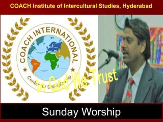 COACH Institute of Intercultural Studies, Hyderabad
Sunday Worship
 