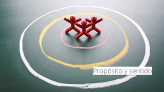 Propósito y sentido
 