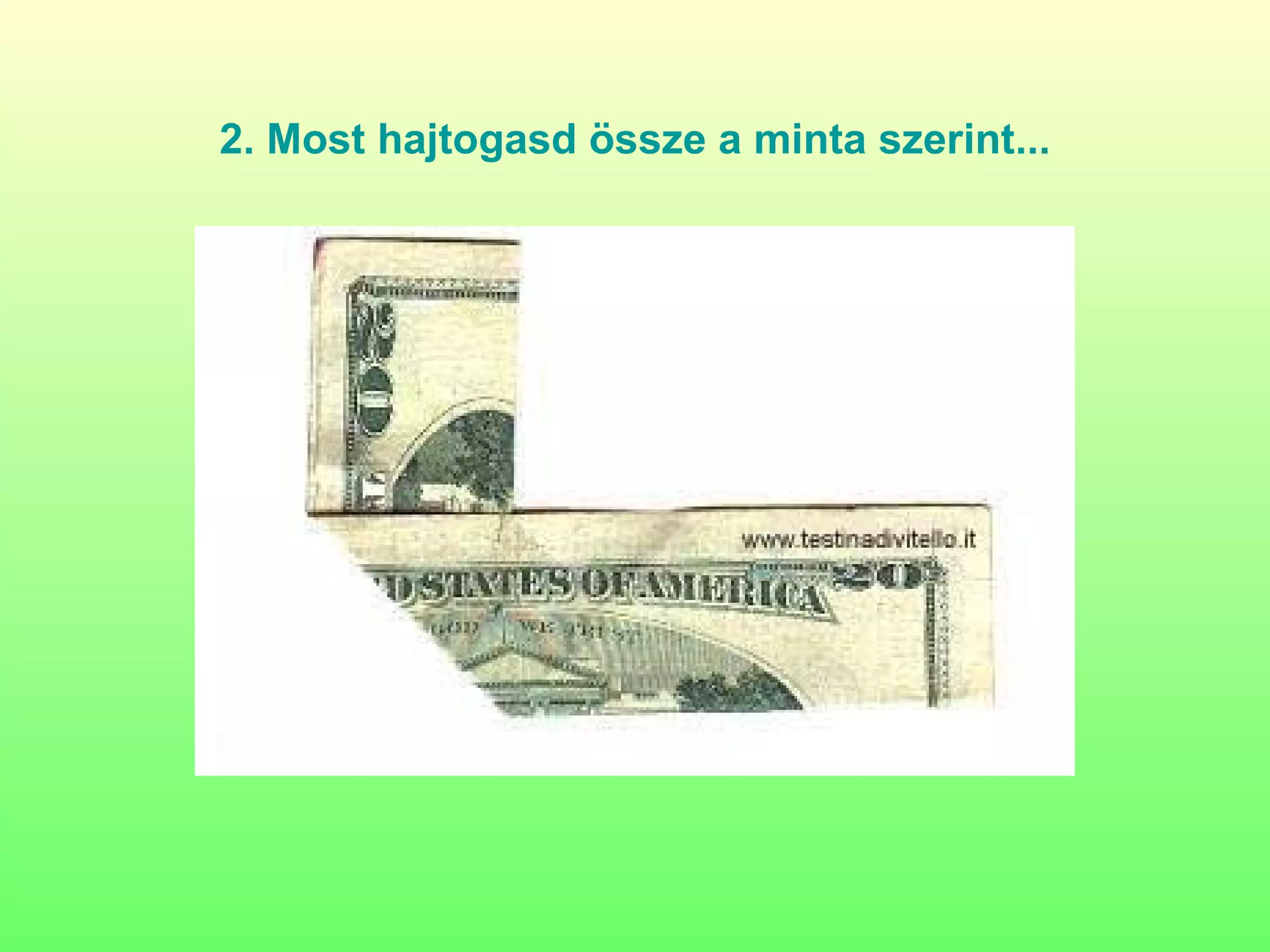 2. Most  hajtogasd össze   a minta szerint ... 