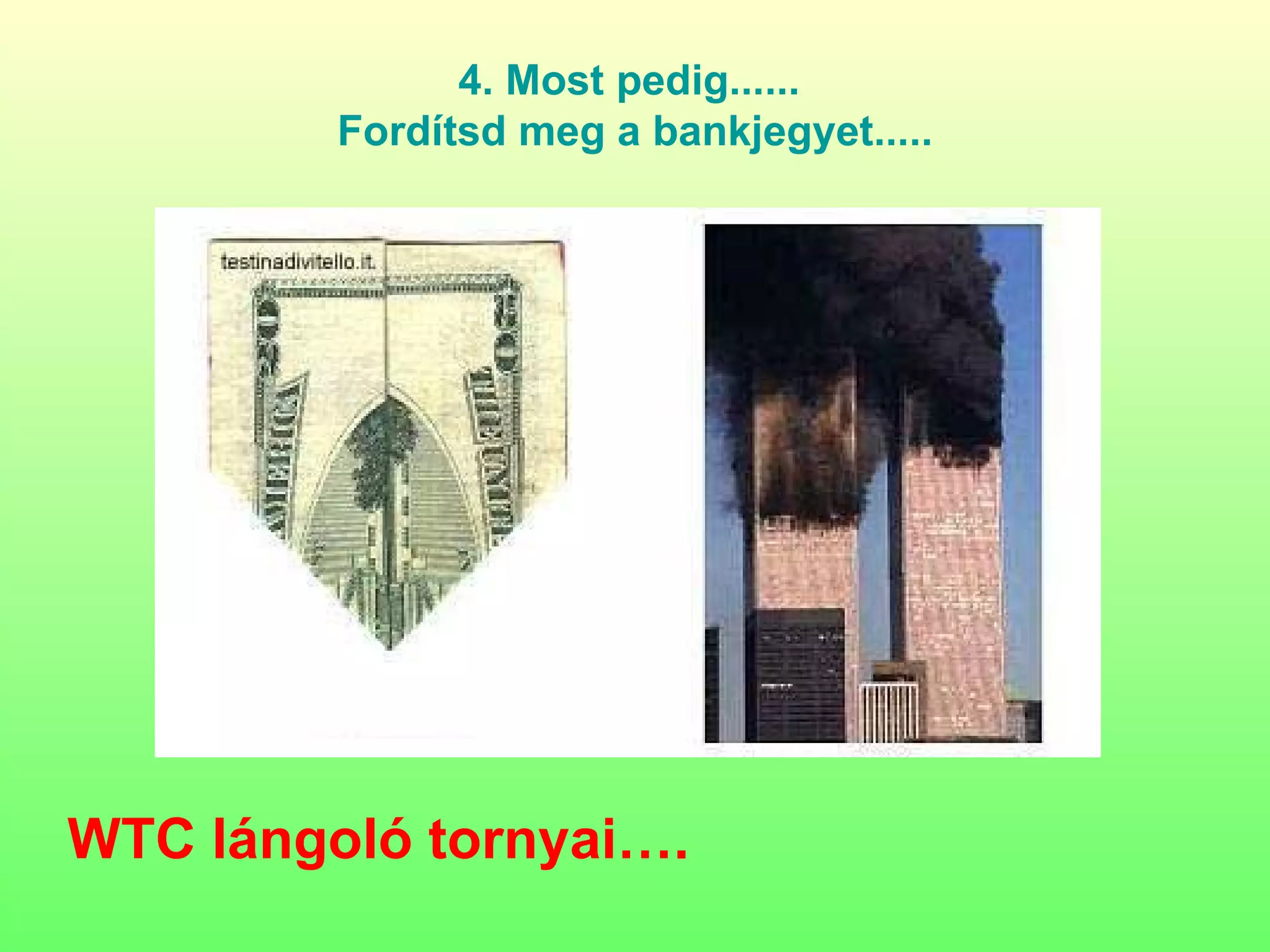 4.  Most pedig ......  Fordítsd meg a bankjegyet ..... WTC lángoló tornyai …. 