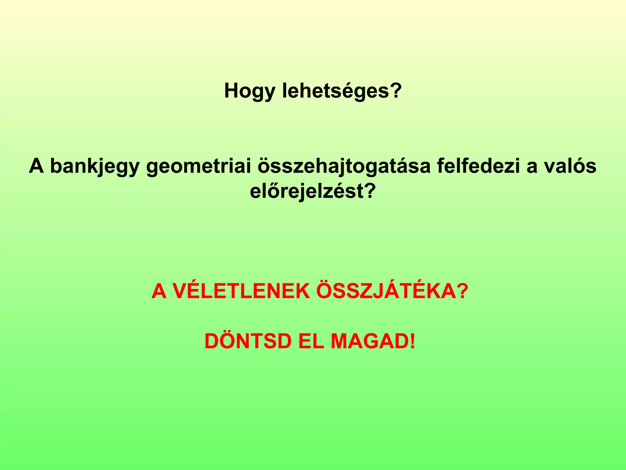 Hogy lehetséges? A bankjegy geometriai összehajtogatása felfedezi a valós előrejelzést? A VÉLETLENEK ÖSSZJÁTÉKA?  DÖNTSD EL MAGAD!   