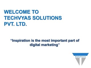 WELCOME TO
TECHVYAS SOLUTIONS
PVT. LTD.
 