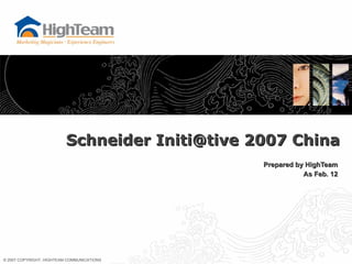 Prepared by HighTeam As Feb. 12 Schneider Initi@tive 2007 China 