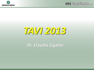 TAVI 2013
Dr. Claudio Cigalini

 