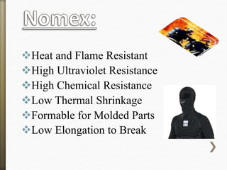 Heat and Flame Resistant
High Ultraviolet Resistance
High Chemical Resistance
Low Thermal Shrinkage
Formable for Molded Parts
Low Elongation to Break
 