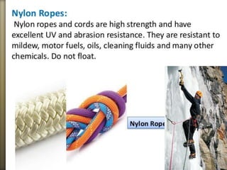 Ropes made from polyamides are used by rock and ice climbers.
 
