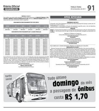 Diário Oficial
 GUARUJÁ
                                                                                                                                                        teRçA-feiRA
                                                                                                                                                        20 de dezembro de 2011
                                                                                                                                                                                               91
                                       eDitAL N.º 074/11
Faço público que estão sendo expedidos os avisos para pagamento do iMPOStO PReDiAL e teR-                                                Atos oficiAis
RitORiAL URBANO e tAXAS De ReMOçÃO De LiXO referente à eMiSSÃO NORMAL 2012 em 12
(doze) parcelas, cujos vencimentos serão os seguintes:                                                                                              câmara
                      VeNCiMeNtOS PARA PAGAMeNtO DA COtA ÚNiCA                                                                                 PORtARiA Nº 007/2011
                                                                                                        O Vereador José Carlos Rodriguez, Presidente da Câmara Municipal de Guarujá, usando das atri-
                                                                                                        buições que a lei lhe confere e,
     CeNtRO              SUL            OeSte            LeSte          ZN NORte          ZN SUL        CONSIDERANDO a necessidade de fixação de expediente específico para o mês de dezembro,
                                                                                                        quando ocorrem as festividades Natalinas e de Fim de Ano,
         0                 1                2               3                 5                6                                                      ReSOLVe:
   06/01/2012        17/01/2012       20/01/2012      13/01/2012       30/01/2012       30/01/2012      Artigo 1º - Declarar Ponto Facultativo na Câmara Municipal de Guarujá, nos dias 23 e 30 de dezembro.
                                                                                                        Artigo 2º - Esta Portaria entra em vigor na data de sua publicação, revogadas as disposições em
                 VeNCiMeNtOS PARA PAGAMeNtO eM 12 (DOZe) PARCeLAS                                       contrário.
                                                                                                                                        Registre-se. Publique-se. Cumpra-se.
                                                                                                                            Câmara Municipal de Guarujá, em 12 de dezembro de 2011.
     CeNtRO              SUL            OeSte            LeSte         ZN NORte           ZN SUL                                               José Carlos Rodriguez
                                                                                                                                                     Presidente
          0                1               2                3                5               6                                            Registrada no livro competente.
    06/01/2012       17/01/2012       20/01/2012      13/01/2012       30/01/2012      30/01/2012                                        Secretaria da Câmara Municipal de
    06/02/2012       10/02/2012       15/02/2012      08/02/2012       20/02/2012      20/02/2012                                      Guarujá, em 12 de dezembro de 2011.
    06/03/2012       10/03/2012       15/03/2012      08/03/2012       20/03/2012      20/03/2012                                             Carlos Antonio de Sousa
    06/04/2012       10/04/2012       15/04/2012      08/04/2012       20/04/2012      20/04/2012                                                  Secretário Geral
    06/05/2012       10/05/2012       15/05/2012      08/05/2012       20/05/2012      20/05/2012
    06/06/2012       10/06/2012       15/06/2012      08/06/2012       20/06/2012      20/06/2012
                                                                                                        FAÇO SABER QUE A CÂMARA MUNICIPAL APROVOU E EU PROMULGO A SEGUINTE
                                                                                                                                               ReSOLUçÃO Nº 014/2011
    06/07/2012       10/07/2012       15/07/2012      08/07/2012       20/07/2012      20/07/2012
                                                                                                          “Nomeia Comissão de Assuntos Relevantes para o fim que especifica e dá outras providências”.
    06/08/2012       10/08/2012       15/08/2012      08/08/2012       20/08/2012      20/08/2012
                                                                                                        Art. 1º - Fica nomeada uma Comissão de Assuntos Relevantes, integrada pelos Senhores Verea-
    06/09/2012       10/09/2012       15/09/2012      08/09/2012       20/09/2012      20/09/2012       dores José Carlos Rodriguez, Arnaldo do Nascimento, Antonio Addis Filho, Ronald Luiz Nicolaci
    06/10/2012       10/10/2012       15/10/2012      08/10/2012       20/10/2012      20/10/2012       Fincatti, e Marcelo Teixeira Mariano, sob a presidência do primeiro, com a finalidade de analisar, fis-
    06/11/2012       10/11/2012       15/11/2012      08/11/2012       20/11/2012      20/11/2012       calizar, e participar das ações que visem a implantação de projetos no CING (Complexo Industrial
    06/12/2012       10/12/2012       15/12/2012      08/12/2012       20/12/2012      20/12/2012       Naval de Guarujá) e seus entornos, cujos as ações atendam o desenvolvimento socioeconômico de
                                                                                                        nossa cidade, com o prazo de 90 (noventa) dias para ultimar seus trabalhos.
Os Contribuintes que não receberem seus avisos até 10 (dez) dias antes dos vencimentos da COTA          Art. 2º - Esta Resolução entrará em vigor na data de sua publicação, revogadas as disposições em contrário.
ÚNICA ou 1.ª primeira parcela, deverão procurá-los na GESTÃO DE RECEITAS TERRITORIAIS: Zonas                                  Câmara Municipal de Guarujá, em 07 de dezembro de 2011.
Centro (0), Sul (1), Oeste (2) e Leste (3) sito no Paço Municipal Raphael Vitiello sito na Av. Santos                                             José Carlos Rodriguez
Dumont, n.º 640 – Sala 21 Térreo e Zonas ZN Norte (5) e Sul (6) na Unidade de Atendimento ao Con-                                                       Presidente
tribuinte sito na Rua Cunhambebe, n.º 500 de 2.ª a 6.ª feira das 10hs às 16hs ou emitir os boletos                                         Projeto de Resolução nº 016/2011
para pagamento através do site: www.guaruja.sp.gov.br.                                                                                       Registrada no livro competente.
                                  Guarujá, 19 de dezembro de 2011.                                                     Secretaria da Câmara Municipal de Guarujá, em 07 de dezembro de 2011.
                                       Adilson Cabral da Silva                                                                                  Carlos Antonio de Sousa
                                   Secretário Municipal de Finanças                                                                                  Secretário Geral




    tarifa
    social                                                                                           Todo último
                                                                                                              domin go do mês
                                                                                                        a passagem de                                                    ônibus
                                                                                                          custa                           r$ 1,70
 