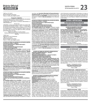 Diário Oficial
GUARUJÁ
“GAB”, em 19.12.2013
Mariana Elizabeth Santos Rosa
Pront. n.º 19.281, que a digitei e assino
Portaria N.º 3166/2013.MARIA ANTONIETA DE BRITO, PREFEITA MUNICIPAL DE GUARUJÁ,
usando das atribuições que a Lei lhe confere; e,
Considerando o que consta no processo administrativo n.º
30065/89388/2012;
R E S O L V E:
CONCEDER a redução da jornada de trabalho da servidora MARIA REGIANE DE OLIVEIRA SANTOS – Pront. n.º 19.388, Agente
de Serviços da Alimentação, conforme disposto no art. 271, da
Lei Complementar n.º 135/2012, passando a vigorar a partir de
28.12.2013, data do término da vigência da última concessão,
pelo período de 01 (um) ano.
Registre-se, publique-se e dê-se ciência.
Prefeitura Municipal de Guarujá, 19 de dezembro de 2013.
PREFEITA
“ADM”/mesr
Registrada no Livro Competente
“GAB”, em 19.12.2013
Mariana Elizabeth Santos Rosa
Pront. n.º 19.281, que a digitei e assino
EXTRATO DE TERMO DE CONTRATO DE LOCAÇÃO DE IMÓVEL
Contrato de Locação nº 168/2013
Processo Administrativo nº 28430/145214/2013
Dispensa de Licitação
Locatária: Prefeitura Municipal de Guarujá
Locador: Orlando Viganó Filho
Da finalidade publica de ser atendida: A presente Locação
visa a atender finalidade pública, sendo o imóvel locado utilizado para fins de instalação da Escola de Governo / EMURG,
subordinado à Secretaria Municipal de Coordenação Governamental. Imóvel localizado à Rua Washington nº 227 – Centro
– Guarujá / SP. Valor Mensal: 4.889,65 (Quatro mil oitocentos e
oitenta e nove reais e sessenta e cinco centavos). Com vigência de 12 (doze) meses, a contar da data de 01 de dezembro de
2013 até 30 de novembro de 2014. A presente contratação se da
através de Dispensa de Licitação com base no artigo 24, inciso
X, da Lei Federal nº 8.666/93 e na Lei Federal nº 8.245/91. As despesas decorrentes com execução do presente contrato correrão
por conta da Dotação Orçamentária nº 02.01.00.04.122.4004.
2.002.3.3.90.36.00(025) O presente contrato será diretamente
acompanhado e fiscalizado, em todas as suas fases, pela Secretaria Municipal de Coordenação Governamental, que zelará
pelo fiel cumprimento das obrigações assumidas pela LOCATÁRIA, nos termos do artigo 67, da Lei Federal n° 8.666/93. Data da
assinatura: 05 de Dezembro de 2013.
EXTRATO DE TERMO DE CONTRATO DE LOCAÇÃO DE IMÓVEL
Contrato de Locação nº 169/2013
Processo Administrativo nº 31659/145214/2013
Dispensa de Licitação
Locatária: Prefeitura Municipal de Guarujá
Locador: São José & Maria Empreendimentos imobiliários
Ltda.
Da finalidade publica de ser atendida: A presente Locação
visa a atender finalidade pública, sendo o imóvel locado utilizado para fins de instalação para abrigar a CMDCA, CMI, CMPCD e Conselho Tutelar, subordinado à Secretaria Municipal de
Desenvolvimento e Assistência Social. Imóvel localizado à Rua
Rua Montenegro nº 455 – Centro – Guarujá / SP. Valor Mensal:
5.103,27 (Cinco mil cento e três reais e vinte e sete centavos).
Com vigência de 12 (doze) meses, a contar da data de 01 de
dezembro de 2013 até 30 de novembro de 2014. A presente
contratação se da através de Dispensa de Licitação com base no
artigo 24, inciso X, da Lei Federal nº 8.666/93 e na Lei Federal nº
8.245/91. As despesas decorrentes com execução do presente
contrato correrão por conta da Dotação Orçamentária nº 07.0
1.00.08.244.1.004.2018.3.3.90.39.00(245) O presente contrato será diretamente acompanhado e fiscalizado, em todas as

sexta-feira

20 de dezembro de 2013

23

suas fases, pela Secretaria Municipal de Desenvolvimento e
Assistência Social, que zelará pelo fiel cumprimento das obrigações assumidas pela LOCATÁRIA, nos termos do artigo 67, da
Lei Federal n° 8.666/93. Data da assinatura: 05 de Dezembro
de 2013.

serão diretamente acompanhados e fiscalizados, em todas as
fases, pela Secretaria Municipal de Saúde, que zelará pelo fiel
cumprimento das obrigações assumidas pela Contratada, nos
termos do art. 67, da Lei Federal nº 8666/93. Data da Assinatura: 05/12/2013.

EXTRATO DE TERMO DE CONTRATO DE LOCAÇÃO DE IMÓVEL
Contrato de Locação nº 170/2013
Processo Administrativo nº 23010/145214/2013
Dispensa de Licitação
Locatária: Prefeitura Municipal de Guarujá
Locador: Espólio de Aida Januzzi dos Santos.
Da finalidade publica de ser atendida: A presente Locação
visa a atender finalidade pública, sendo o imóvel locado utilizado para fins de instalação para abrigar a Diretoria de Segurança Alimentar e Nutricional, subordinado à Secretaria Municipal de Desenvolvimento e Assistência Social. Imóvel localizado
à Rua Cavalheiro Nami Jafet nº 669 – Centro – Guarujá / SP. Valor
Mensal: 3.333,90 (Três mil trezentos e trinta e três reais e noventa centavos). Com vigência de 12 (doze) meses, a contar da data
de 01 de dezembro de 2013 até 30 de novembro de 2014. A presente contratação se da através de Dispensa de Licitação com
base no artigo 24, inciso X, da Lei Federal nº 8.666/93 e na Lei
Federal nº 8.245/91. As despesas decorrentes com execução do
presente contrato correrão por conta da Dotação Orçamentária
nº 07.01.00.08.244.1004.2.018.3.3.90.36.00(239). O presente
contrato será diretamente acompanhado e fiscalizado, em todas
as suas fases, pela Secretaria Municipal de Desenvolvimento
e Assistência Social, que zelará pelo fiel cumprimento das obrigações assumidas pela LOCATÁRIA, nos termos do artigo 67, da
Lei Federal n° 8.666/93. Data da assinatura: 05 de Dezembro
de 2013.

Atos oficiais

EXTRATO DE TERMO DE CONTRATO ADMINISTRATIVO
CONTRATO ADMINISTRATIVO Nº. : 163/2013
CARTA CONVITE Nº.: 63/2013
PROCESSO ADMINISTRATIVO Nº.: 26132/71137/2013
CONTRATANTE: MUNICÍPIO DE GUARUJÁ
CONTRATADA: NEVAL CONSULTORIA LTDA
OBJETO: Contratação de empresa especializada para realização do evento de entrega de certificado e de Oficinas de
Crochê e de Bordado em Linha, para as mulheres atendidas
no Projeto Arte Social do Fundo Social de Solidariedade;
no valor global de R$ 77.250,00 (setenta e sete mil, duzentos
e cinquenta reais); As despesas decorrentes da execução deste
contrato correrão por conta das Dotações Orçamentárias nº. 21.
01.00.08.244.4004.2.003.3.3.90.39 (3198)
Os serviços ora contratados serão diretamente acompanhados
e fiscalizados pela UNIDADE DE ASSUNTOS ESTRATÉGICOS que
zelará pelo fiel cumprimento das obrigações assumidas pela
CONTRATADA, nos termos do Art. 67, da Lei Federal nº. 8666/93;
Vigência de 03 (três) meses, a partir da assinatura.
Data da assinatura: 02 de dezembro de 2013.
EXTRATO DE TERMO DE PRORROGAÇÃO DE CONTRATO
CONTRATO ADMINISTRATIVO N°. 237/2011 TA 02
PREGÃO N.º 58/2011
PROCESSO ADMINISTRATIVO Nº. 14202/71137/2011
CONTRATANTE: PREFEITURA MUNICIPAL DE GUARUJÁ
CONTRATADA: WHITE MARTINS GASES INDUSTRIAIS LTDA
OBJETO: Fornecimento em regime de execução indireta, por
preço unitário, de forma parcelada, de oxigênio medicinal líquido e gasoso, com cessão em comodato de tanques criogênios e cilindros com entrega ponto a ponto. Resolvem as partes
prorrogar e aditar o contrato por mais 12 (doze) meses a partir
de 09/12/2013, no valor de R$ 394.500,00 (trezentos e noventa
e quatro mil quinhentos reais), conforme justificativas e parecer jurídico constantes no processo nº 30996/181106/2012
nos termos do que dispõem os artigos 57, II e 65, I, b, da Lei
Federal nº 8666/93, correndo as despesas por conta das dotações orçamentárias nº: 16.01.10.301.1001.2.157.3.3.90.30.0
0 (932), 16.01.10.302.1001.2.159.3.3.90.30.00 (935), 16.01.10.3
02.1001.2.159.3.3.90.30.00 (940); Os serviços ora contratados

secretarias municipais
advocacia geral
DIVISÃO DE INQUÉRITO E PROCESSO
ADMINISTRATIVO DISCIPLINAR
Processo Administrativo Disciplinar nº 2176/137739/2013
Dra. Cátia Cristina de Oliveira Bethonico – OAB/SP 269.352
Dr. Marcelo Daniel Augusto – OAB/SP 233.652
Processados: F.L.A. – pront. 13.729 e M.D.C. pront. 15.077-1
De ordem da Presidente da Comissão de Processo Administrativo Disciplinar, nomeada pela portaria AGM nº 880/2012, ficam
os advogados acima indicados, INTIMADOS, para a oitiva das
testemunhas da Administração e da Defesa, designada para o
dia 12/02/2013, a partir das 14:30h, bem como para tomarem
ciência da decisão de fls. 648/649, na Divisão de Inquérito e Processo Administrativo Disciplinar, situada à Rua Azuil Loureiro,
691, 3º andar, Santa Rosa, Guarujá-SP.
Sara Santana De Maria de Souza
Presidente da Comissão de Processo Administrativo Disciplinar

educação
EDITAL DE CONVOCAÇÃO – A.P.M.
A Direção da Escola Municipal Prof. Benedito Claudio da Silva
serve- se do presente edital para convocar pais, professores, funcionários, membros da A.P.M. e demais pessoas da comunidade
para a Assembléia Geral a ser realizada aos vinte e sete dias do
mês de dezembro de dois mil e treze, às dez horas em primeira
chamada e às dez horas e trinta minutos em segunda chamada,
em uma das dependências desta Unidade Escolar, situada à Rua
Agenor de Assis, 165 - Vila Alice – Guarujá/SP, para tratar da seguinte ordem do dia: Destinação das verbas do Convênio PMG
e PDDE, apresentação do Projeto Gestor, apresentação das normas de conduta e avaliação anual dos trabalhos e destinação
das verbas 2014.
Guarujá, 11 de dezembro de 2013.
Suely Aparecida Merguiso Onha
Diretora de Unidade de Ensino
Pront.: 14.900
EDITAL DE CONVOCAÇÃO – CONSELHO DE ESCOLA
A Direção da Escola Municipal Prof. Benedito Claudio da Silva
serve- se do presente edital para convocar pais, professores, funcionários, membros do Conselho de Escola e demais pessoas da
comunidade para a Assembléia Geral a ser realizada aos vinte e
sete dias do mês de dezembro de dois mil e treze, às onze horas, em uma das dependências desta Unidade Escolar, situada
à Rua Agenor de Assis, 165- Vila Alice – Guarujá/SP, para tratar
da seguinte ordem do dia: Destinação das verbas do Convênio
PMG e PDDE, apresentação do Projeto Gestor, apresentação das
normas de conduta e avaliação anual dos trabalhos e destinação das verbas 2014.
Guarujá, 11 de dezembro de 2013.
Suely Aparecida Merguiso Onha
Diretora de Unidade de Ensino
Pront.: 14.900
Edital de Convocação – A.P.M.
A Associação de Amigos do Centro Comunitário Capitão Dante
Sinópoli serve-se do presente edital para convocar a Diretoria
Executiva, Diretoria Financeira, Conselho Deliberativo, Conselho
Fiscal e demais membros dessa Associação para Assembléia Geral
a ser realizada no dia vinte e sete de dezembro do presente ano,
às dez horas em primeira chamada e às dez horas e trinta minutos

 
