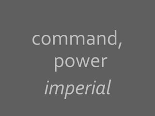 command,
power
imperial