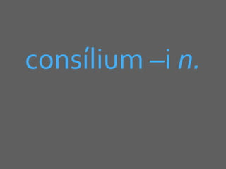 consílium –i n.