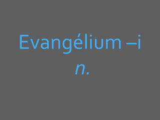 Evangélium –i
n.