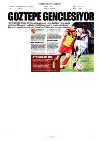 GÖZTEPE GENÇLESIYOR
Yayın Adı : Izmir 9 Eylül Gazetesi
Ili
: Izmir

Sayfa : 14
Periyod : Günlük

www.medyatakip.com

Tarih : 20.11.2013
Tiraj : 1.000

1/1

 