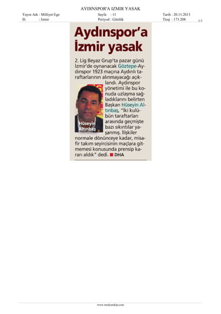 AYDINSPOR'A IZMIR YASAK
Yayın Adı : Milliyet Ege
Ili
: Izmir

Sayfa : 11
Periyod : Günlük

www.medyatakip.com

Tarih : 20.11.2013
Tiraj : 173.208

1/1

 